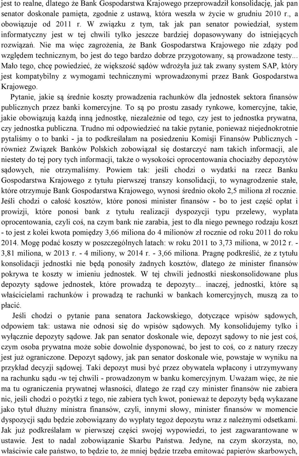 Nie ma więc zagrożenia, że Bank Gospodarstwa Krajowego nie zdąży pod względem technicznym, bo jest do tego bardzo dobrze przygotowany, są prowadzone testy.