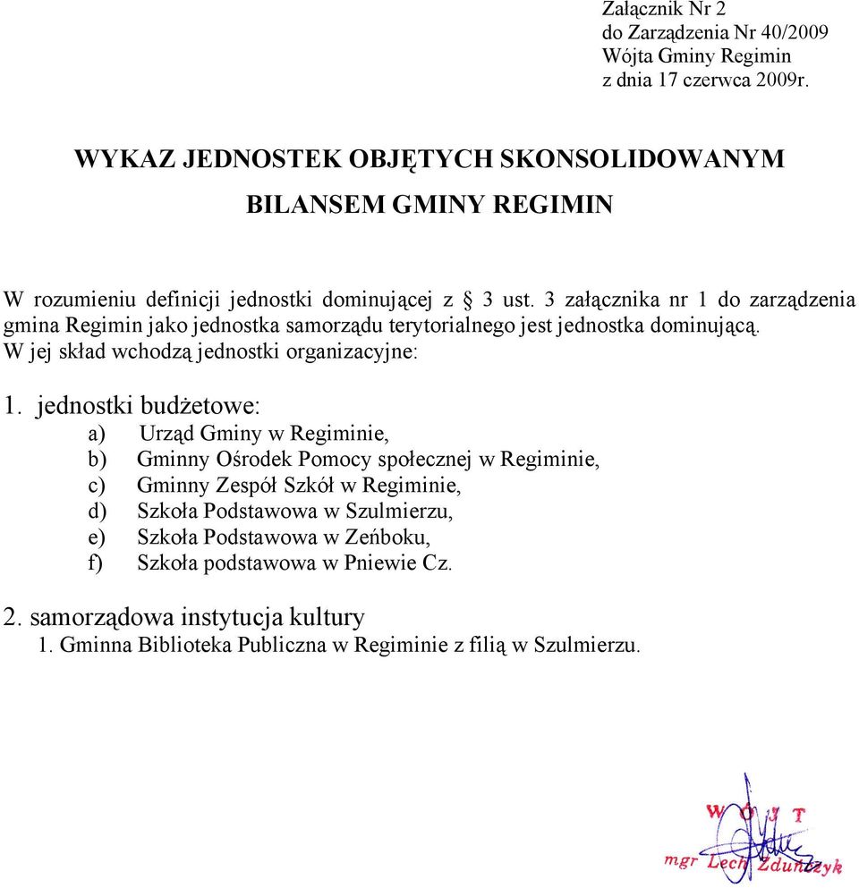 W jej skład wchodzą jednostki organizacyjne: 1.