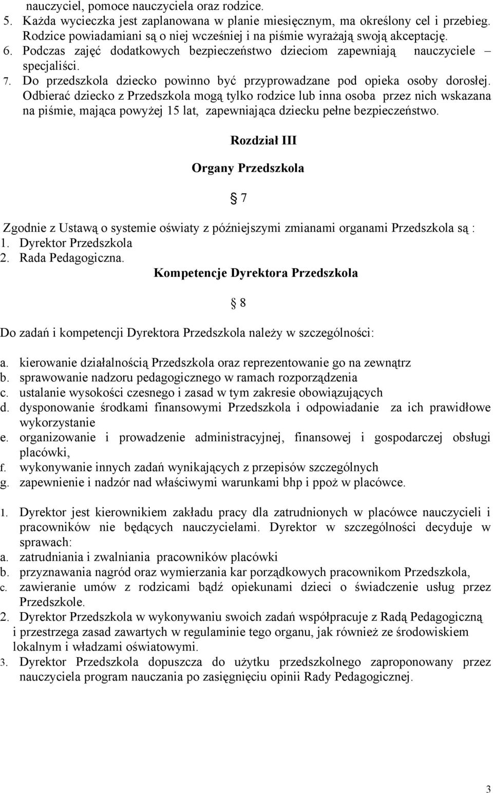 Do przedszkola dziecko powinno być przyprowadzane pod opieka osoby dorosłej.