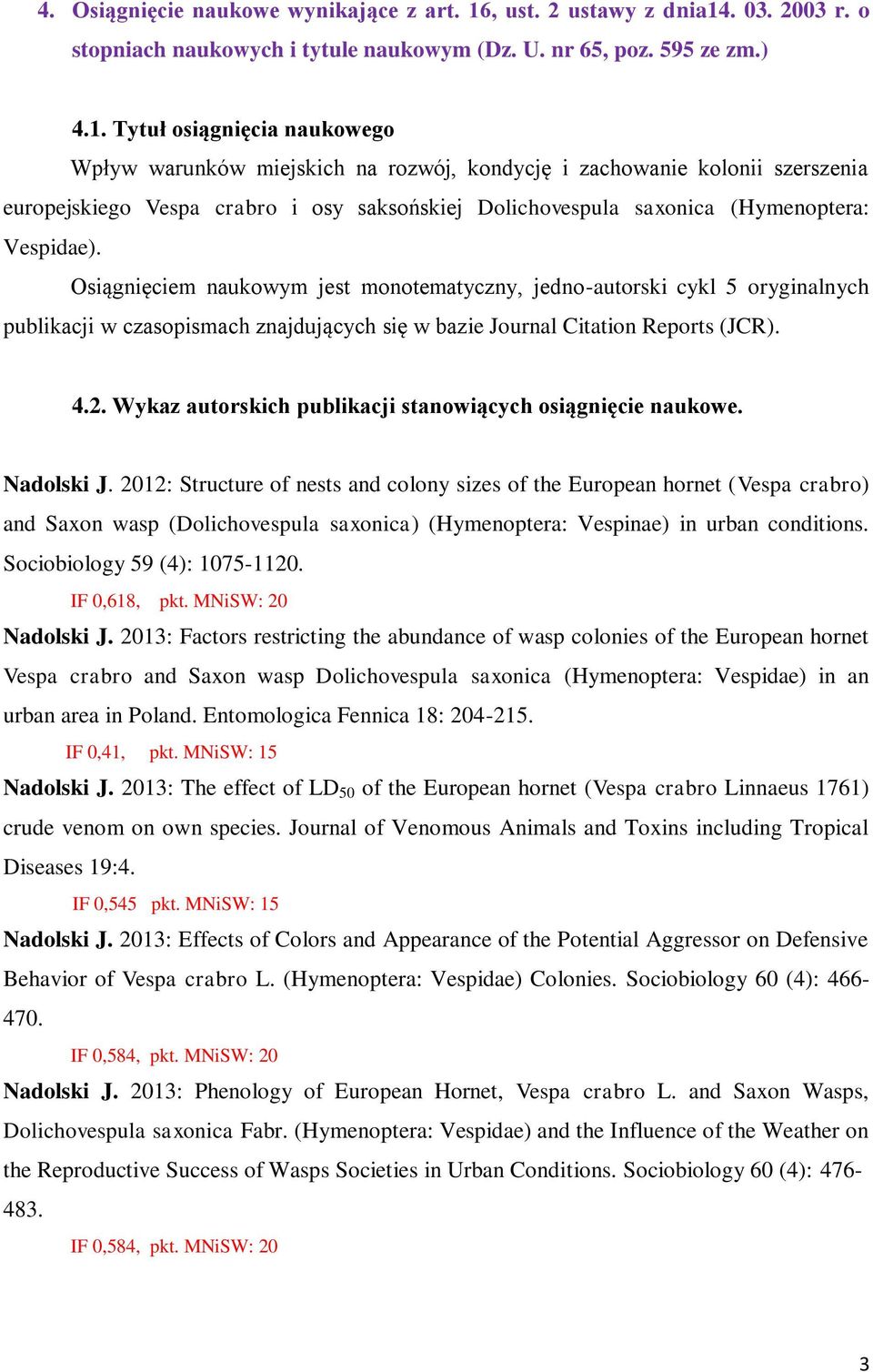 . 03. 2003 r. o stopniach naukowych i tytule naukowym (Dz. U. nr 65, poz. 595 ze zm.) 4.1.