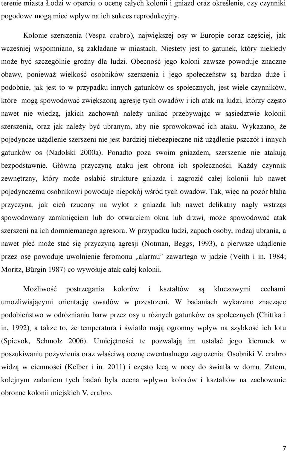 Niestety jest to gatunek, który niekiedy może być szczególnie groźny dla ludzi.