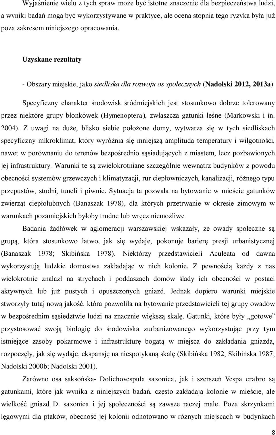 Uzyskane rezultaty - Obszary miejskie, jako siedliska dla rozwoju os społecznych (Nadolski 2012, 2013a) Specyficzny charakter środowisk śródmiejskich jest stosunkowo dobrze tolerowany przez niektóre