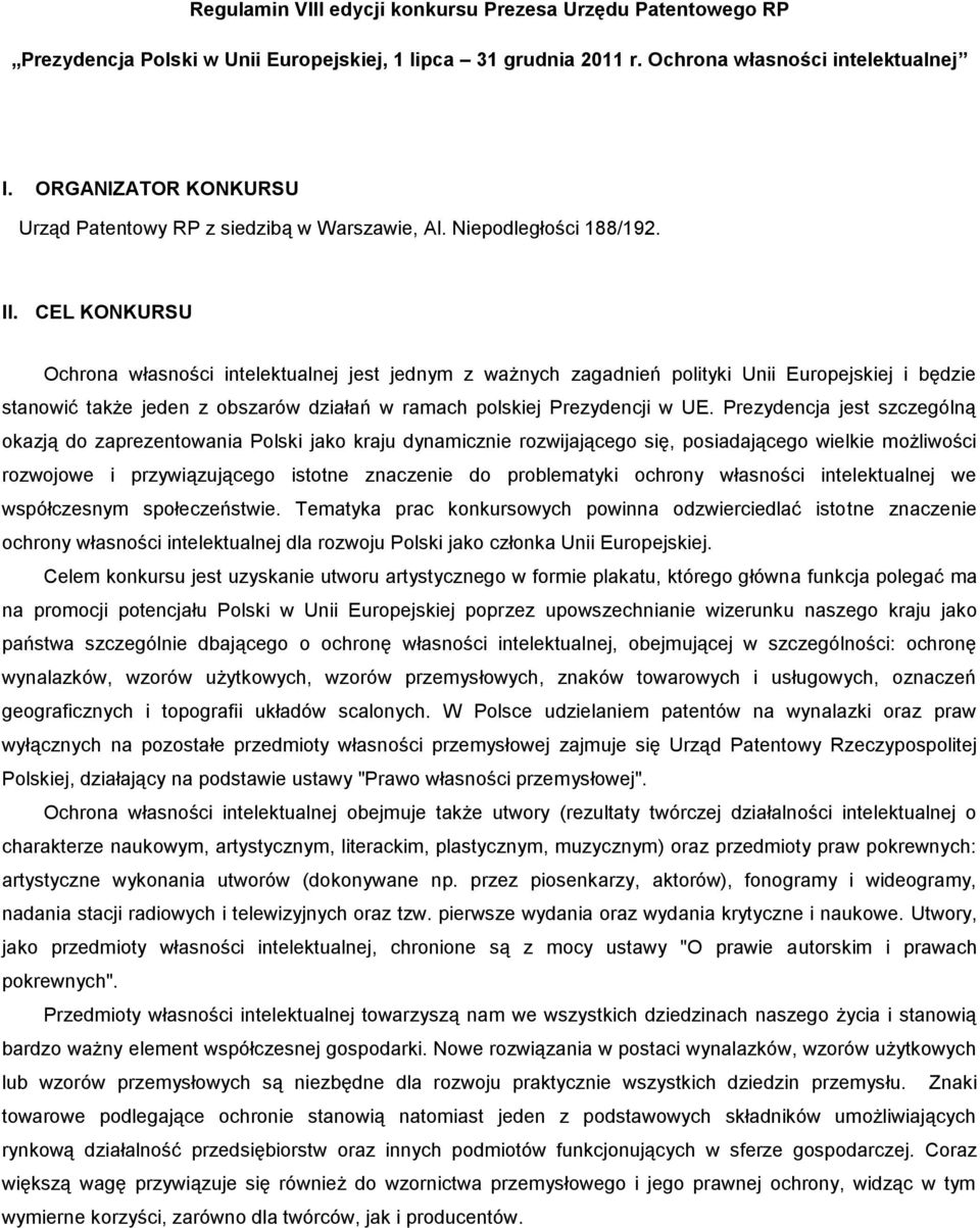 CEL KONKURSU Ochrona własności intelektualnej jest jednym z ważnych zagadnień polityki Unii Europejskiej i będzie stanowić także jeden z obszarów działań w ramach polskiej Prezydencji w UE.