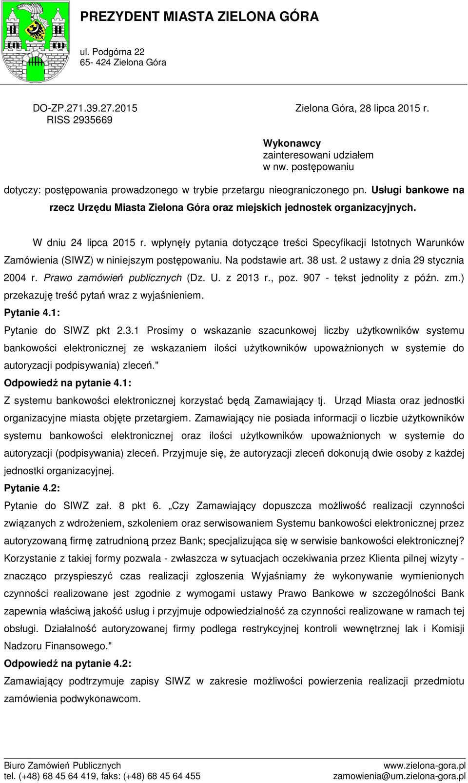 W dniu 24 lipca 2015 r. wpłynęły pytania dotyczące treści Specyfikacji Istotnych Warunków Zamówienia (SIWZ) w niniejszym postępowaniu. Na podstawie art. 38 ust. 2 ustawy z dnia 29 stycznia 2004 r.