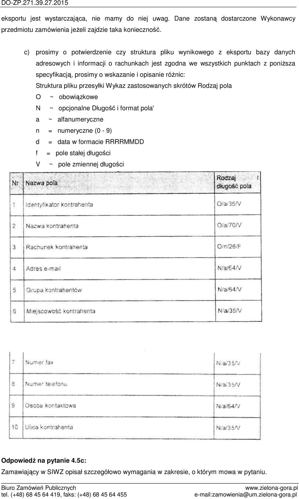 prosimy o wskazanie i opisanie różnic: Struktura pliku przesyłki Wykaz zastosowanych skrótów Rodzaj pola O ~ obowiązkowe N ~ opcjonalne Długość i format pola' a ~ alfanumeryczne