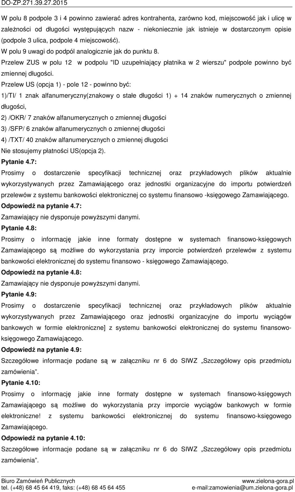 Przelew US (opcja 1) - pole 12 - powinno być: 1)/TI/ 1 znak alfanumeryczny(znakowy o stałe długości 1) + 14 znaków numerycznych o zmiennej długości, 2) /OKR/ 7 znaków alfanumerycznych o zmiennej