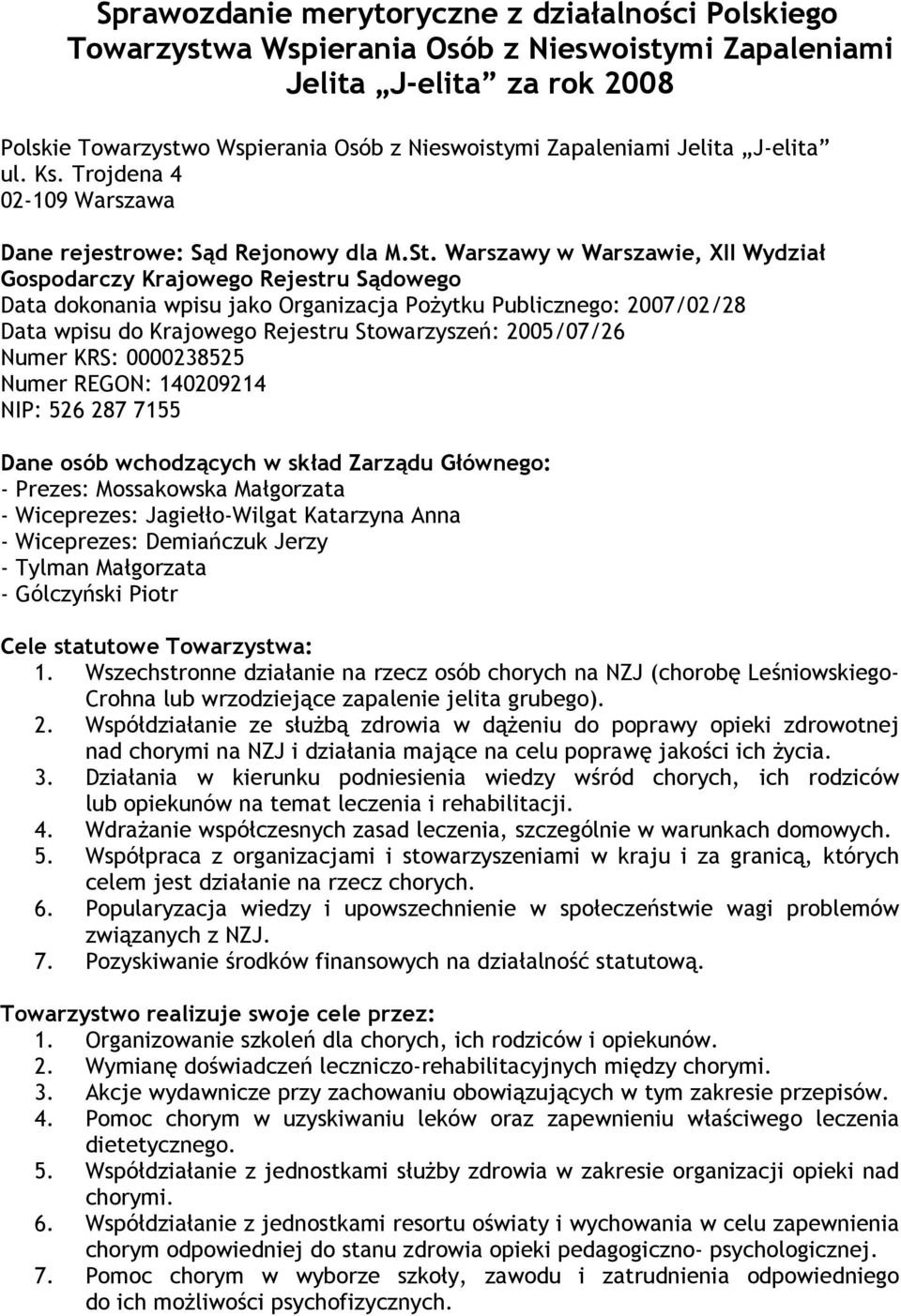 Warszawy w Warszawie, XII Wydział Gospodarczy Krajowego Rejestru Sądowego Data dokonania wpisu jako Organizacja Pożytku Publicznego: 2007/02/28 Data wpisu do Krajowego Rejestru Stowarzyszeń: