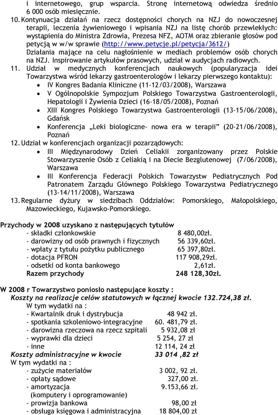 oraz zbieranie głosów pod petycją w w/w sprawie (http://www.petycje.pl/petycja/3612/) Działania mające na celu nagłośnienie w mediach problemów osób chorych na NZJ.