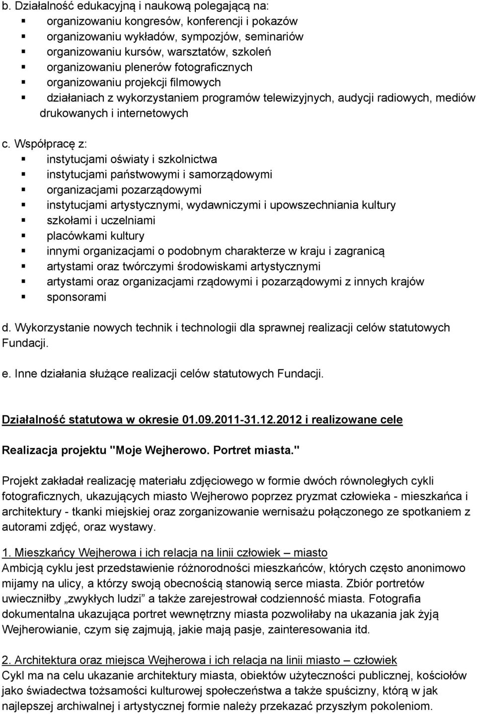 Współpracę z: instytucjami oświaty i szkolnictwa instytucjami państwowymi i samorządowymi organizacjami pozarządowymi instytucjami artystycznymi, wydawniczymi i upowszechniania kultury szkołami i