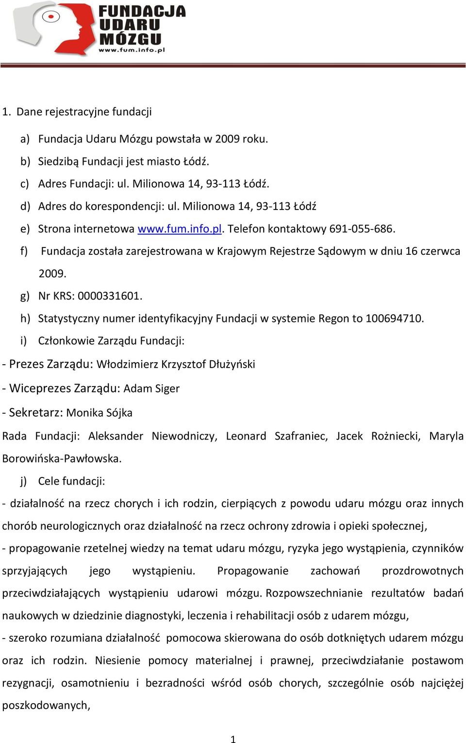 g) Nr KRS: 0000331601. h) Statystyczny numer identyfikacyjny Fundacji w systemie Regon to 100694710.