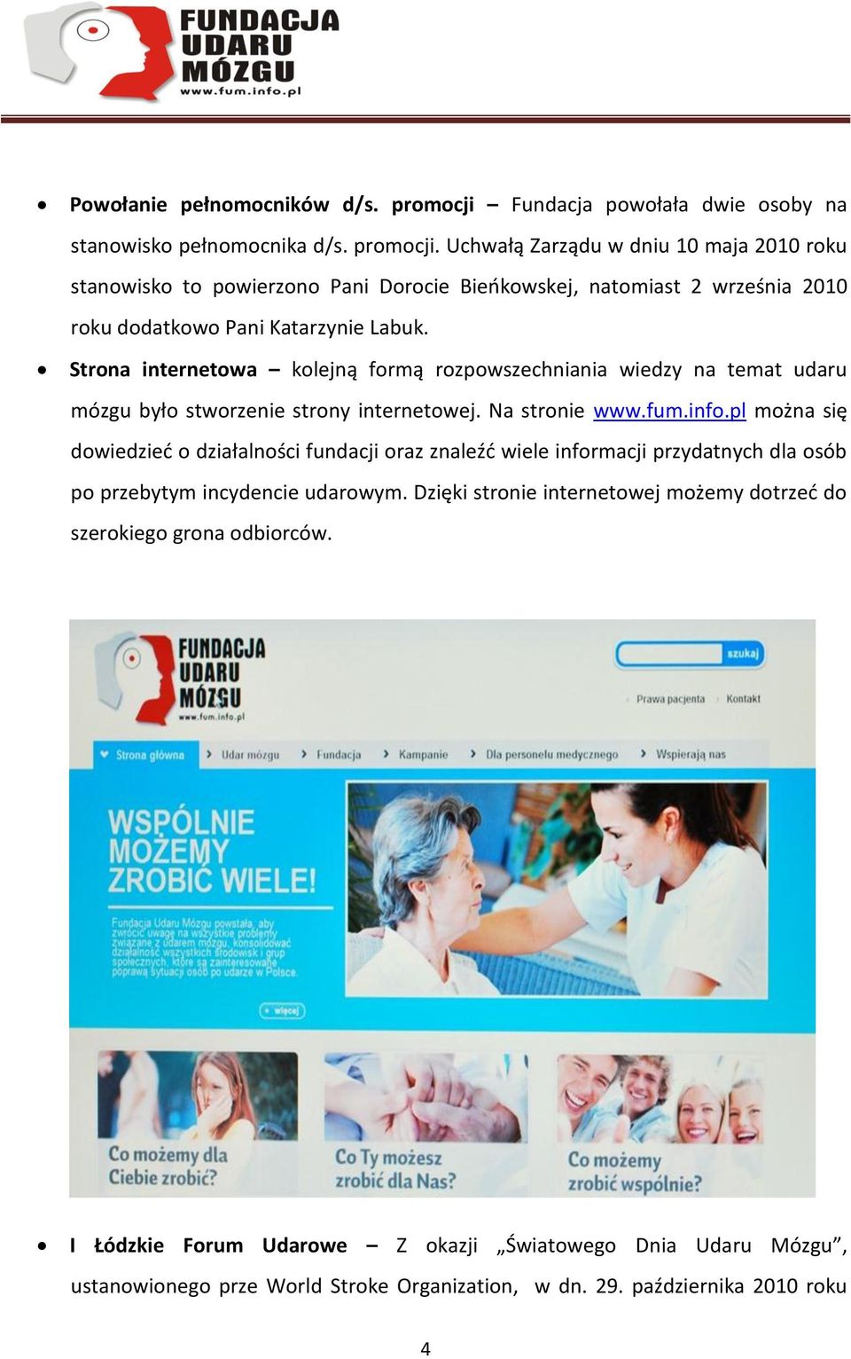 Uchwałą Zarządu w dniu 10 maja 2010 roku stanowisko to powierzono Pani Dorocie Bieńkowskej, natomiast 2 września 2010 roku dodatkowo Pani Katarzynie Labuk.