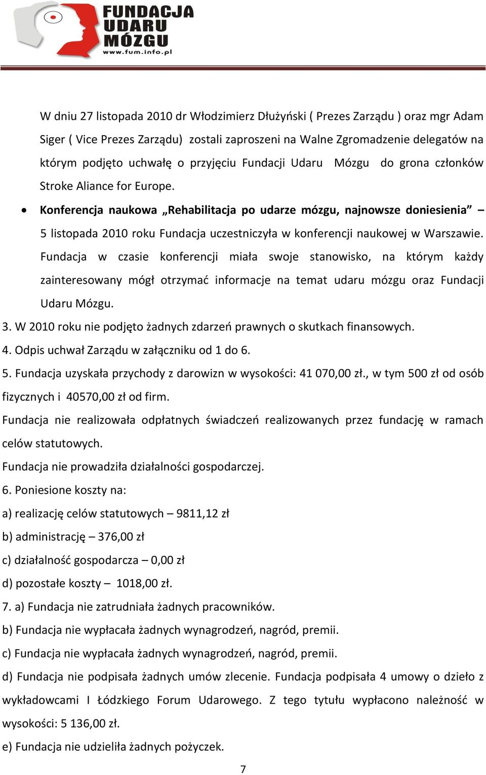 Konferencja naukowa Rehabilitacja po udarze mózgu, najnowsze doniesienia 5 listopada 2010 roku Fundacja uczestniczyła w konferencji naukowej w Warszawie.