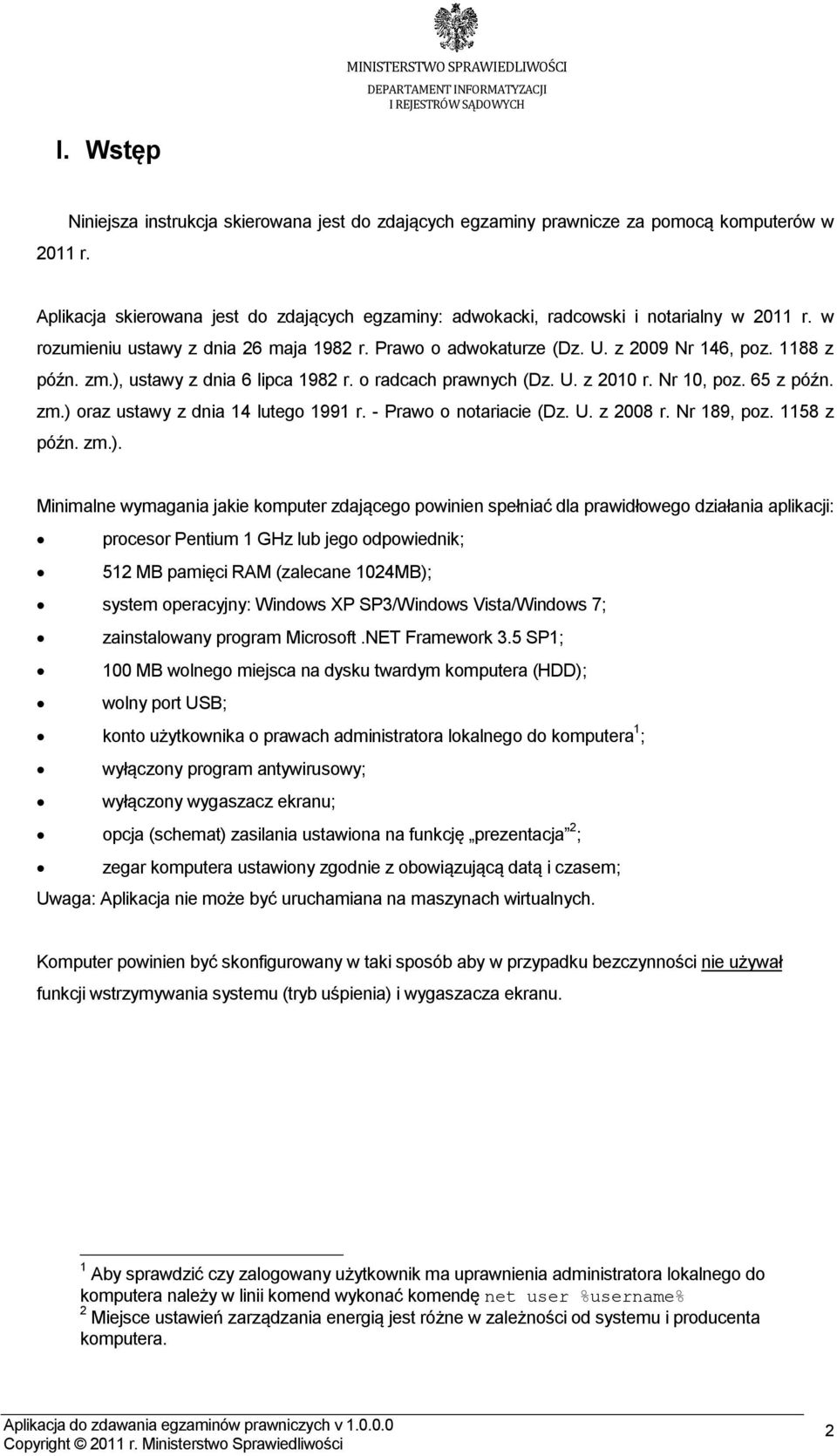 w rozumieniu ustawy z dnia 26 maja 1982 r. Prawo o adwokaturze (Dz. U. z 2009 Nr 146, poz. 1188 z późn. zm.), ustawy z dnia 6 lipca 1982 r. o radcach prawnych (Dz. U. z 2010 r. Nr 10, poz. 65 z późn.