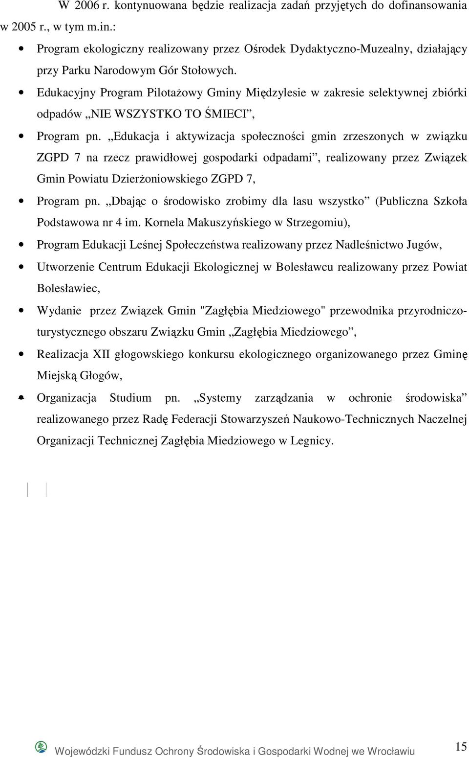 Edukacja i aktywizacja społeczności gmin zrzeszonych w związku ZGPD 7 na rzecz prawidłowej gospodarki odpadami, realizowany przez Związek Gmin Powiatu DzierŜoniowskiego ZGPD 7, Program pn.