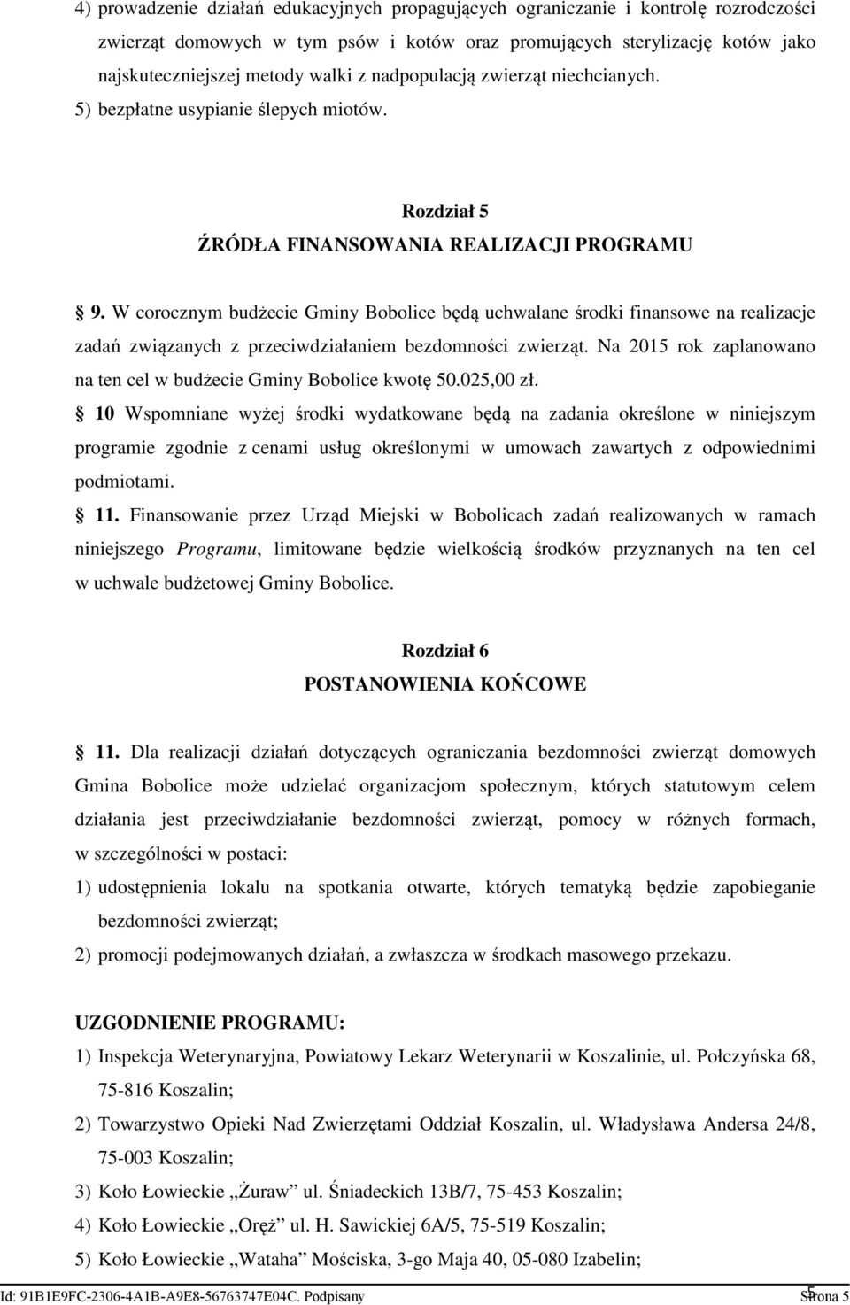 W corocznym budżecie Gminy Bobolice będą uchwalane środki finansowe na realizacje zadań związanych z przeciwdziałaniem bezdomności zwierząt.