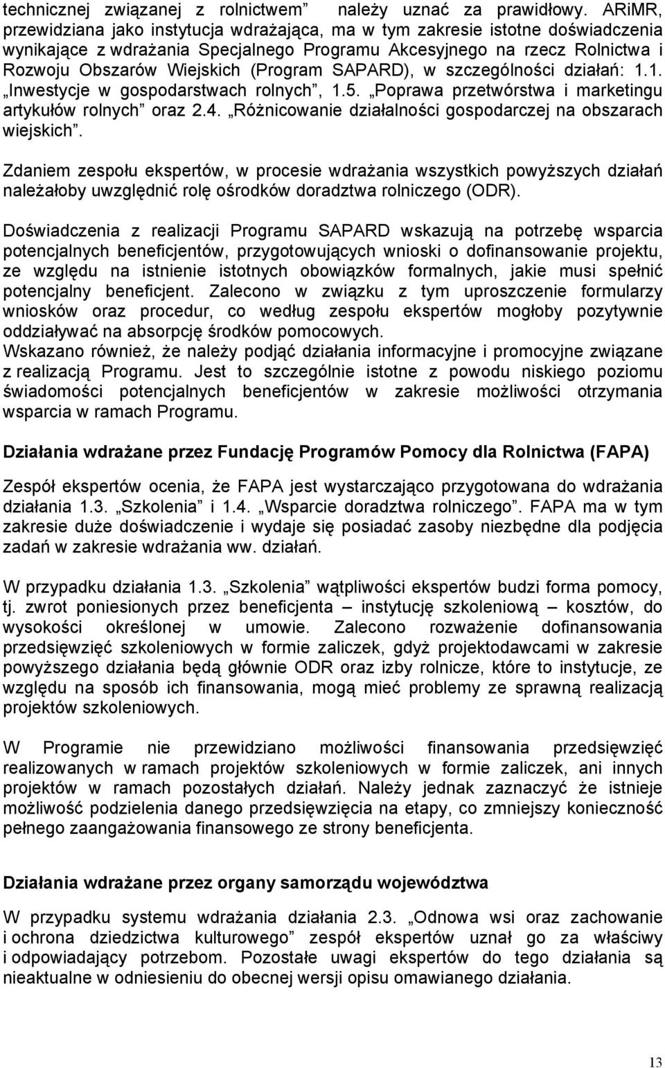 (Program SAPARD), w szczególności działań: 1.1. Inwestycje w gospodarstwach rolnych, 1.5. Poprawa przetwórstwa i marketingu artykułów rolnych oraz 2.4.