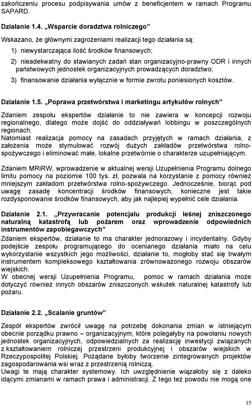 organizacyjno-prawny ODR i innych państwowych jednostek organizacyjnych prowadzących doradztwo; 3) finansowanie działania wyłącznie w formie zwrotu poniesionych kosztów. Działanie 1.5.