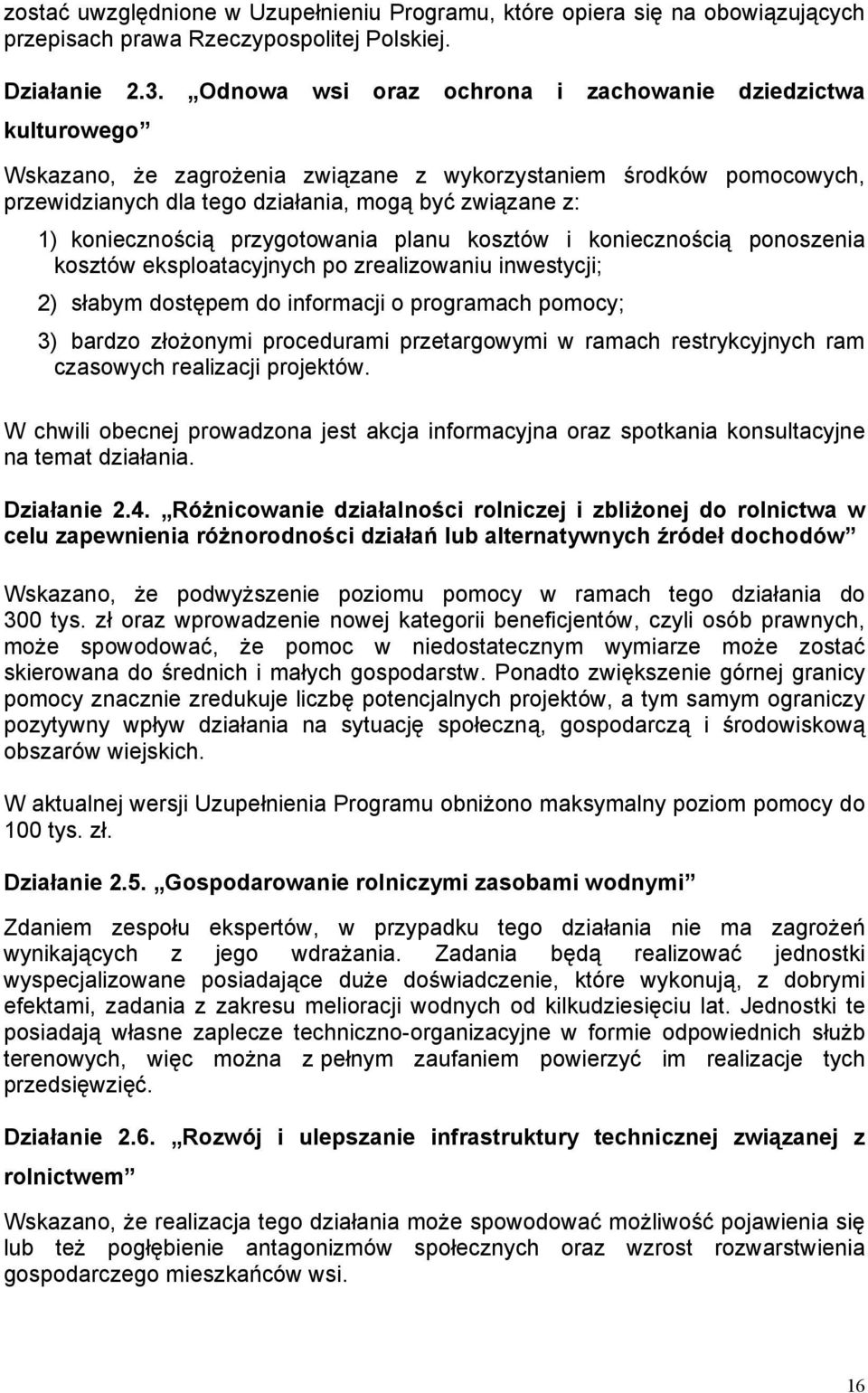 koniecznością przygotowania planu kosztów i koniecznością ponoszenia kosztów eksploatacyjnych po zrealizowaniu inwestycji; 2) słabym dostępem do informacji o programach pomocy; 3) bardzo złożonymi