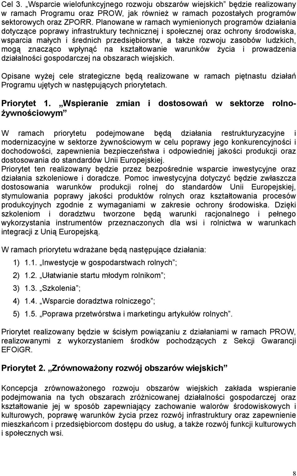 zasobów ludzkich, mogą znacząco wpłynąć na kształtowanie warunków życia i prowadzenia działalności gospodarczej na obszarach wiejskich.