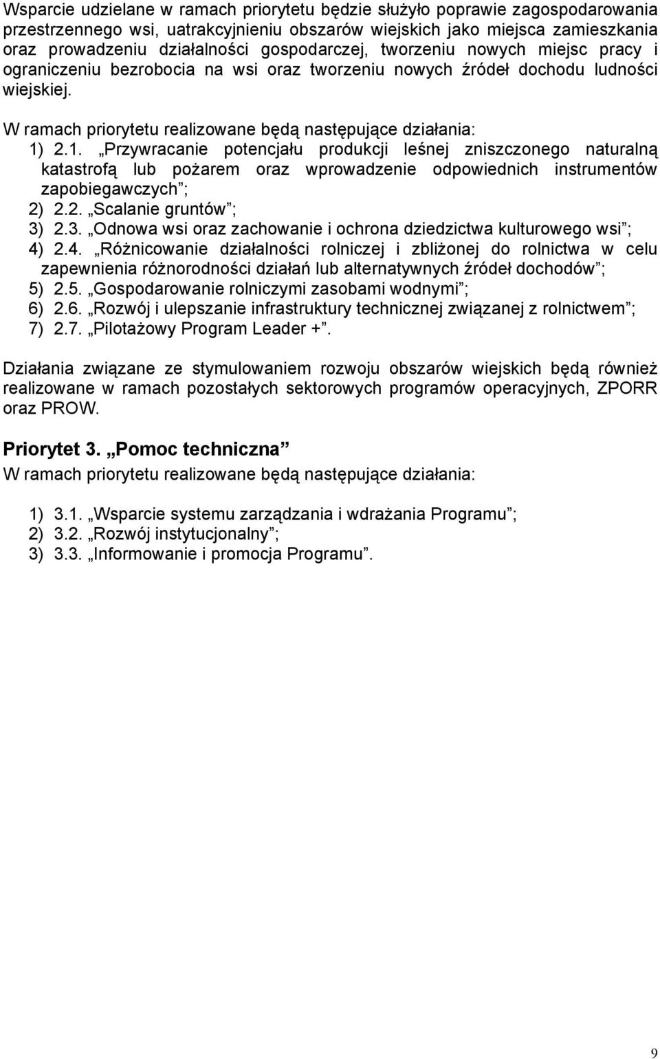 1. Przywracanie potencjału produkcji leśnej zniszczonego naturalną katastrofą lub pożarem oraz wprowadzenie odpowiednich instrumentów zapobiegawczych ; 2) 2.2. Scalanie gruntów ; 3)