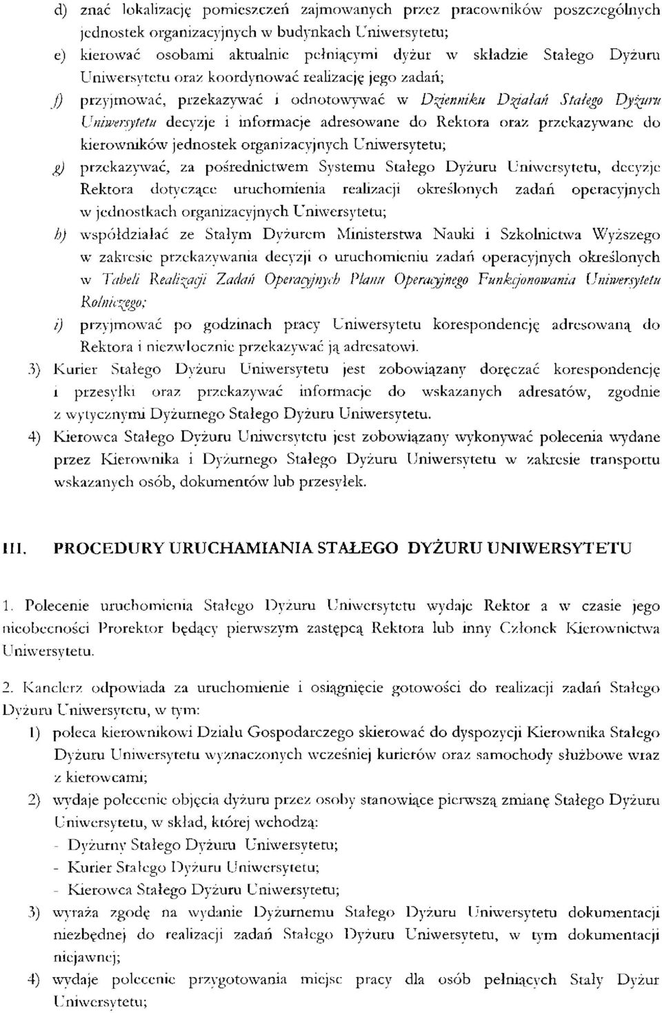 przekazywane do kierowników jednostek organizacyjnych g) przekazywać, za pośrednictwem Systemu Stałego Dyżuru Uniwersytetu, decyzje Rektora dotyczące uruchomienia realizacji określonych zadań