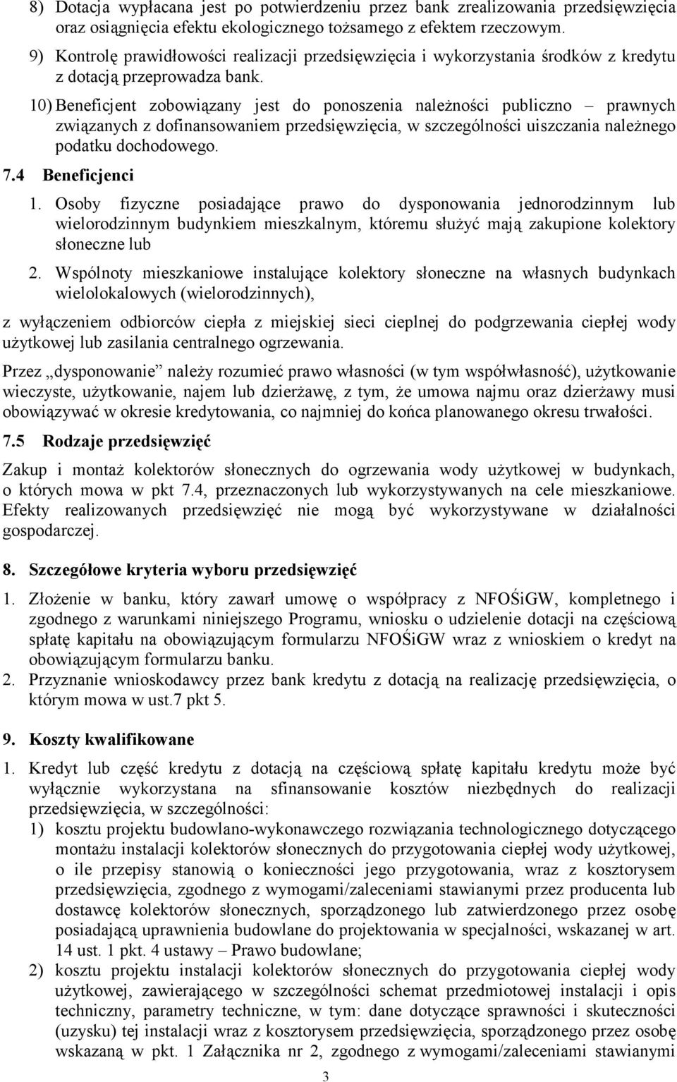 10) Beneficjent zobowiązany jest do ponoszenia naleŝności publiczno prawnych związanych z dofinansowaniem przedsięwzięcia, w szczególności uiszczania naleŝnego podatku dochodowego. 7.4 Beneficjenci 1.