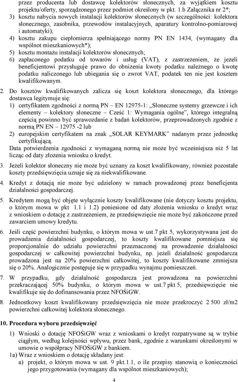 automatyki); 4) kosztu zakupu ciepłomierza spełniającego normy PN EN 1434, (wymagany dla wspólnot mieszkaniowych*); 5) kosztu montaŝu instalacji kolektorów słonecznych; 6) zapłaconego podatku od