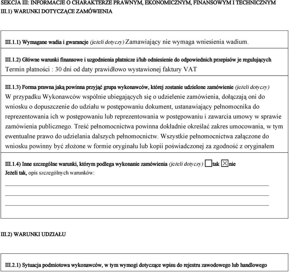 2) Główne warunki finansowe i uzgodnienia płatnicze i/lub odniesienie do odpowiednich przepisów je regulujących Termin płatności : 30 dni od daty prawidłowo wystawionej faktury VAT 3) Forma prawna