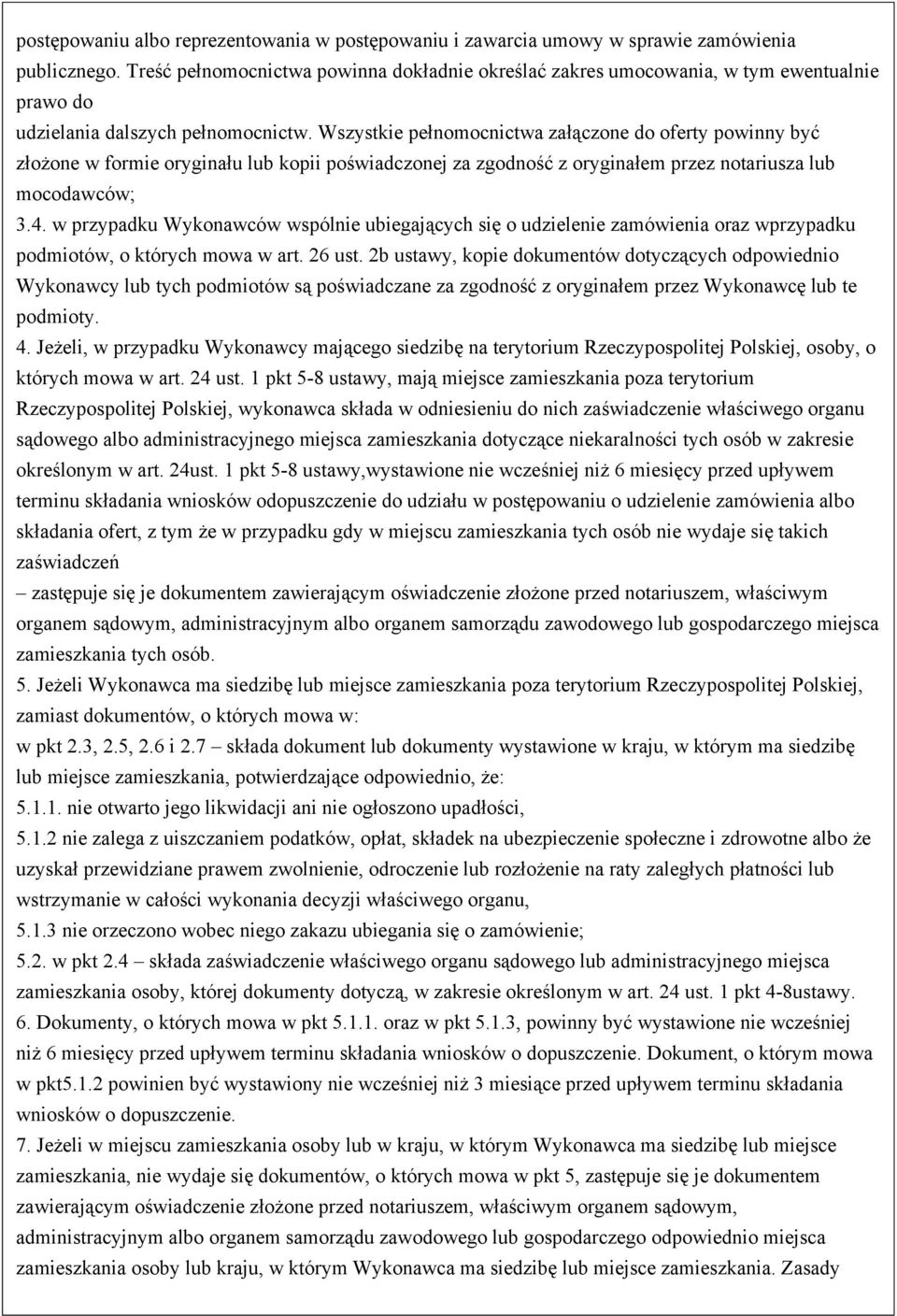 Wszystkie pełnomocnictwa załączone do oferty powinny być złożone w formie oryginału lub kopii poświadczonej za zgodność z oryginałem przez notariusza lub mocodawców; 3.4.