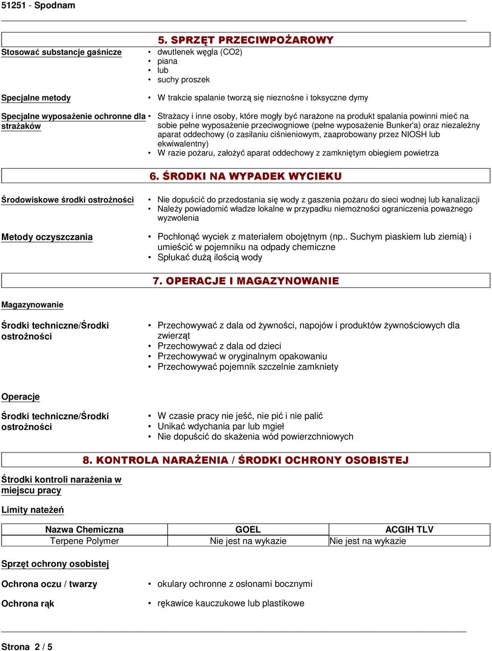 oddechowy (o zasilaniu ciśnieniowym, zaaprobowany przez NIOSH lub ekwiwalentny) W razie pożaru, założyć aparat oddechowy z zamkniętym obiegiem powietrza 6.