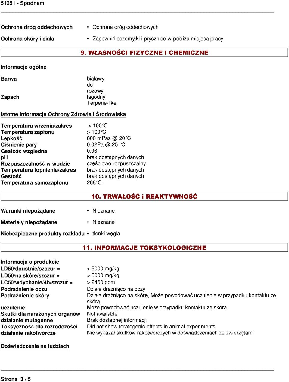 zapłonu > 100 C Lepkość 800 mpas @ 20 C Ciśnienie pary 0.02Pa @ 25 C Gestość wzgledna 0.