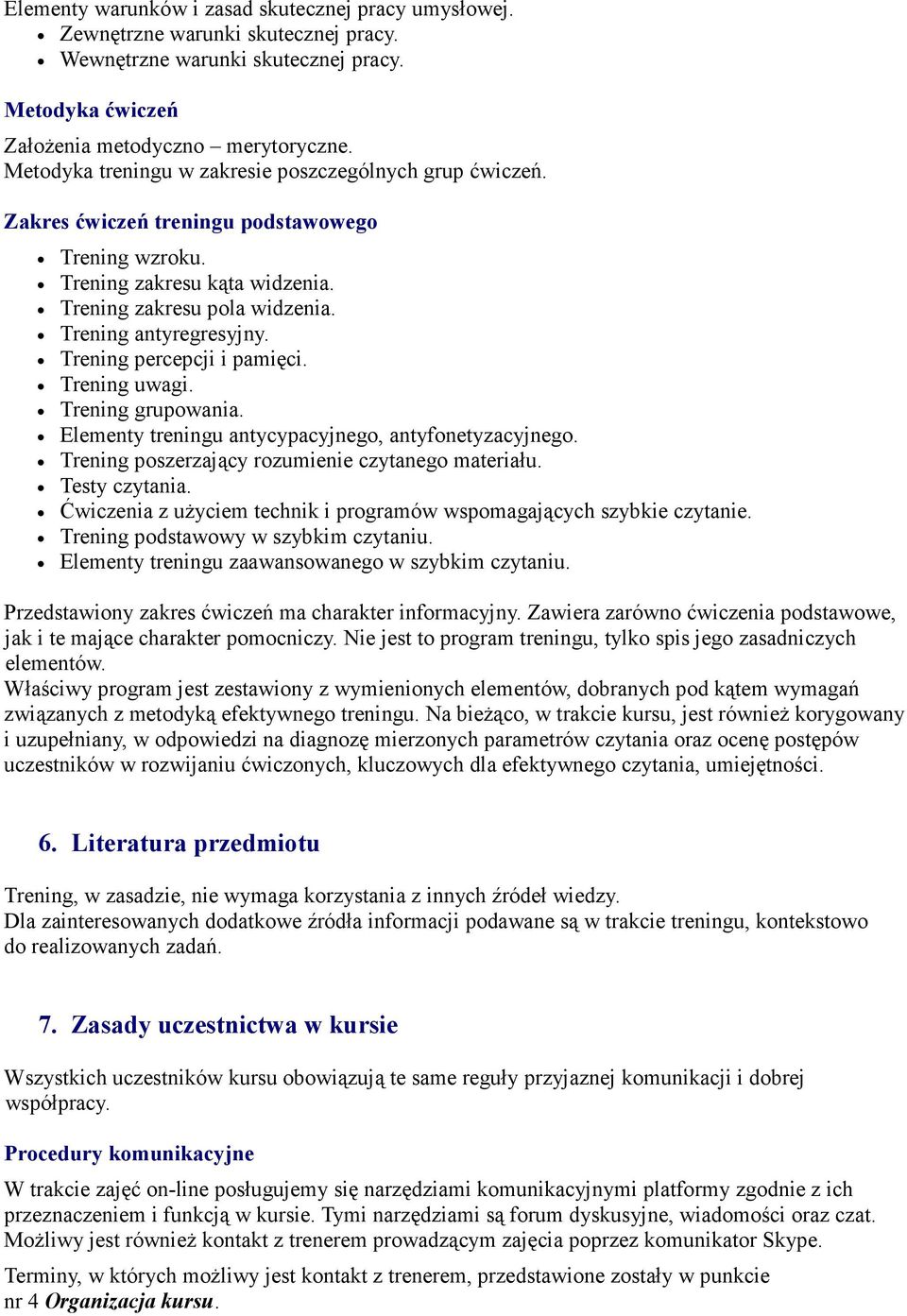 Trening percepcji i pamięci. Trening uwagi. Trening grupowania. Elementy treningu antycypacyjnego, antyfonetyzacyjnego. Trening poszerzający rozumienie czytanego materiału. Testy czytania.