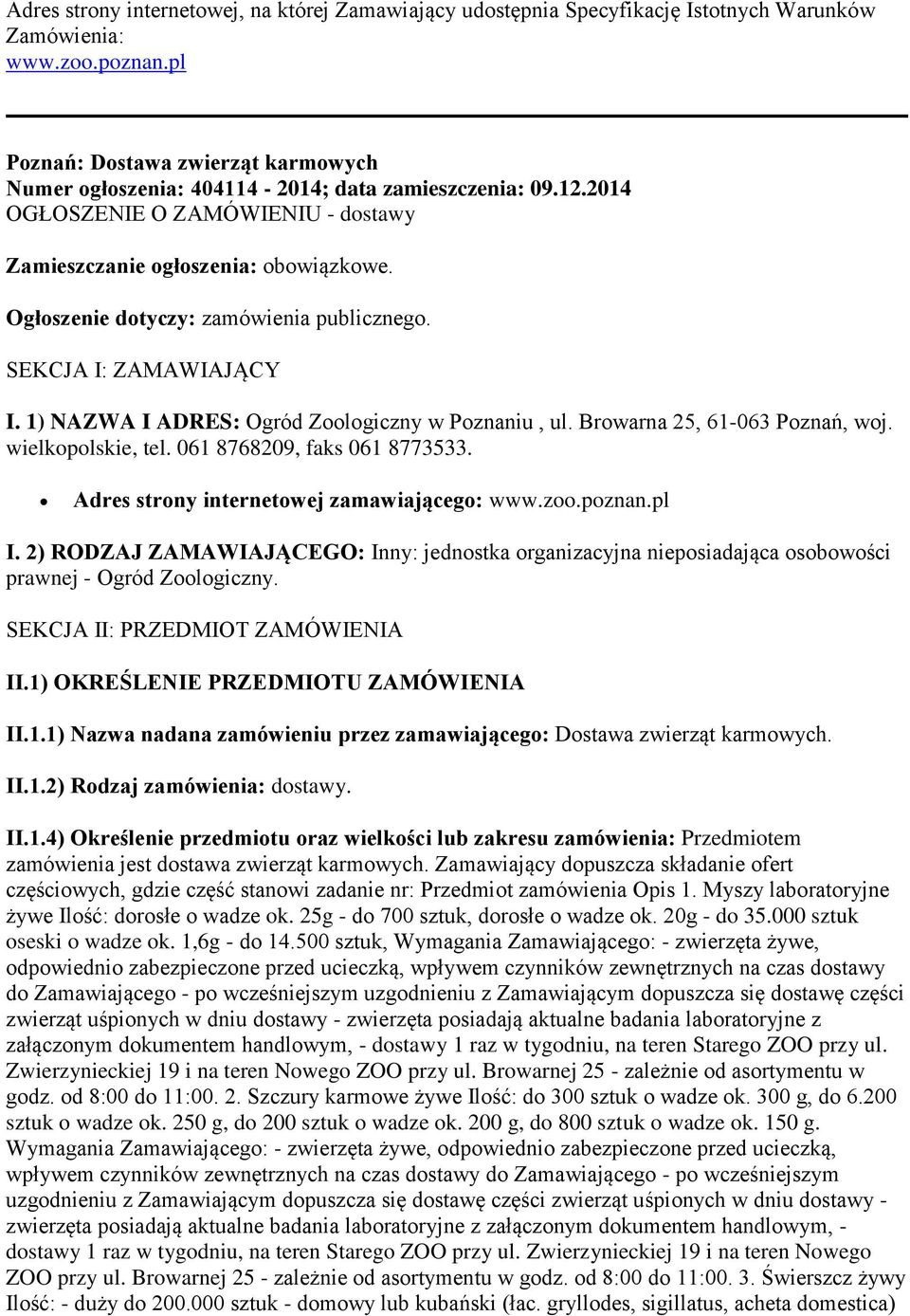 Ogłoszenie dotyczy: zamówienia publicznego. SEKCJA I: ZAMAWIAJĄCY I. 1) NAZWA I ADRES: Ogród Zoologiczny w Poznaniu, ul. Browarna 25, 61-063 Poznań, woj. wielkopolskie, tel.