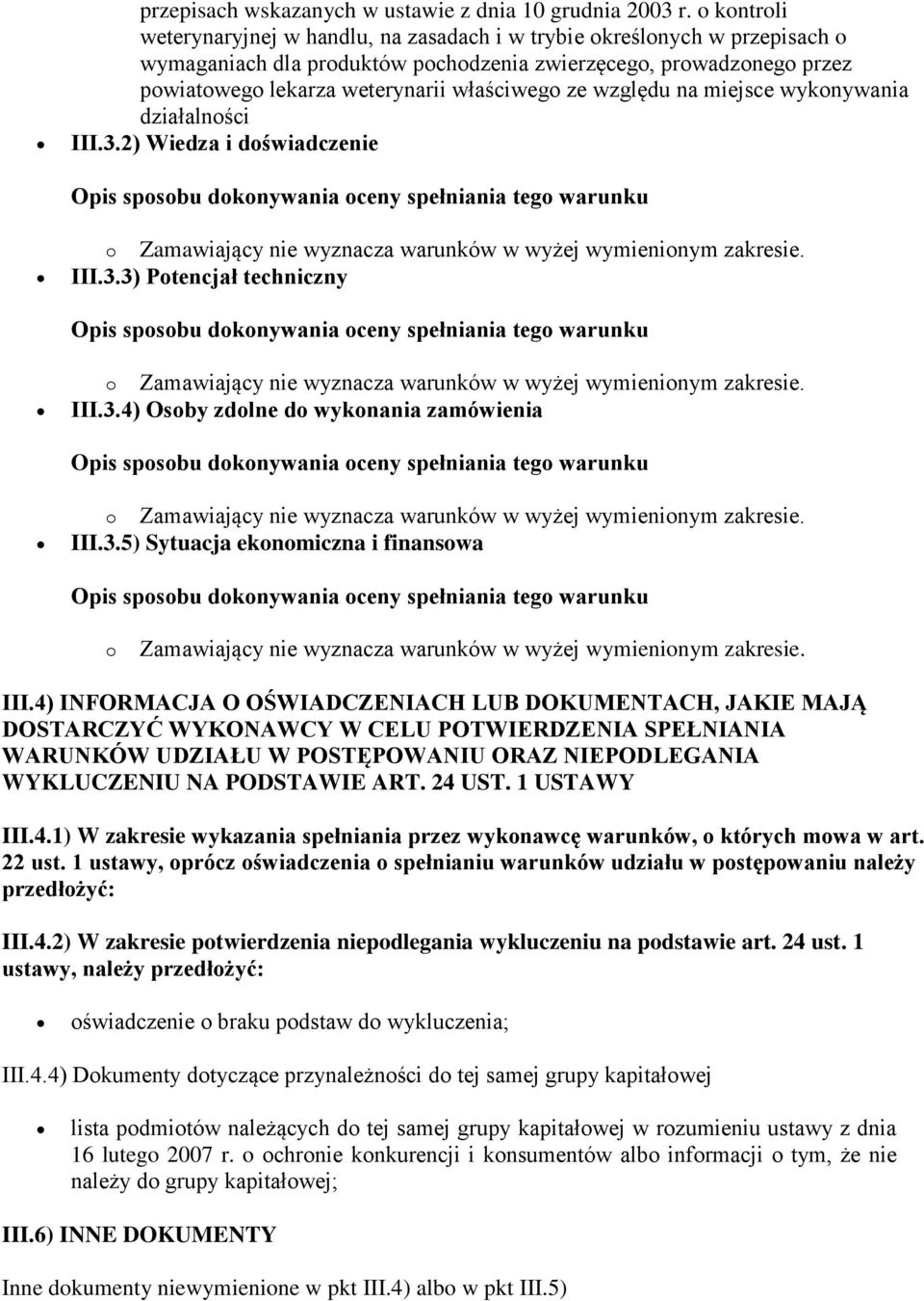 ze względu na miejsce wykonywania działalności III.3.2) Wiedza i doświadczenie o Zamawiający nie wyznacza warunków w wyżej wymienionym zakresie. III.3.3) Potencjał techniczny o Zamawiający nie wyznacza warunków w wyżej wymienionym zakresie.