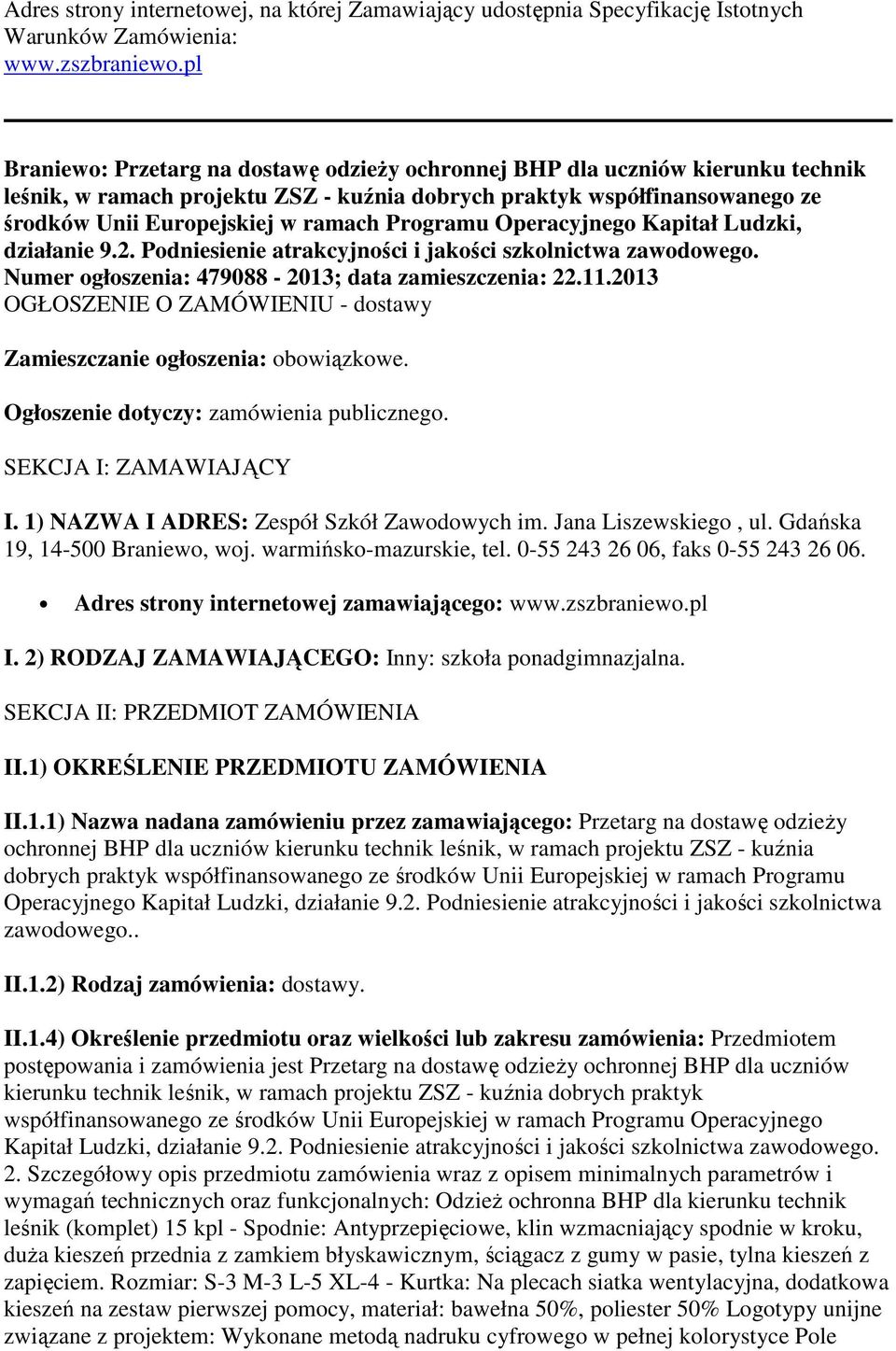 Programu Operacyjnego Kapitał Ludzki, działanie 9.2. Podniesienie atrakcyjności i jakości szkolnictwa zawodowego. Numer ogłoszenia: 479088-2013; data zamieszczenia: 22.11.