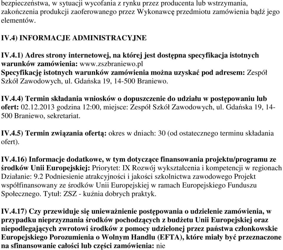 pl Specyfikację istotnych warunków zamówienia można uzyskać pod adresem: Zespół Szkół Zawodowych, ul. Gdańska 19, 14-