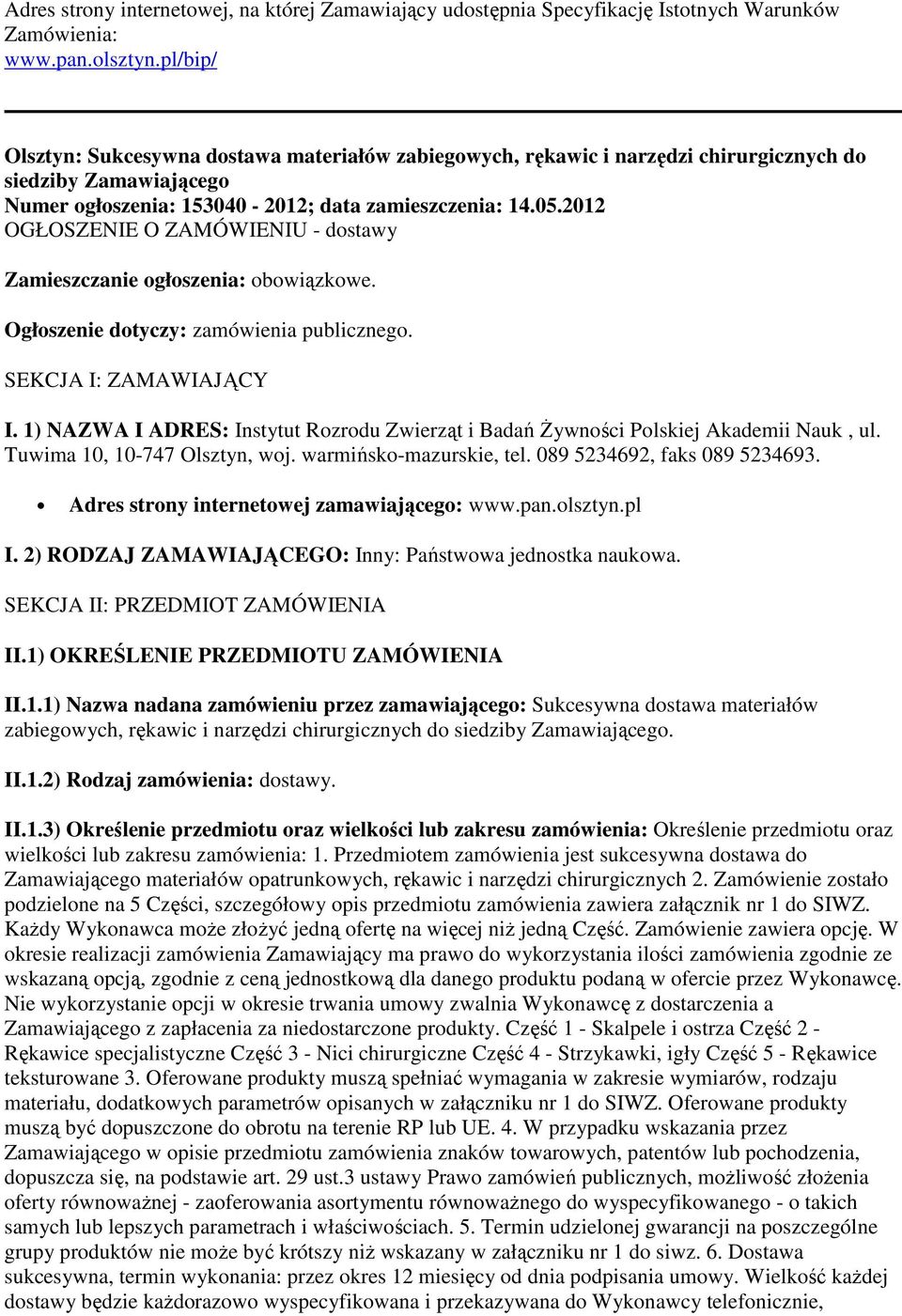 2012 OGŁOSZENIE O ZAMÓWIENIU - dostawy Zamieszczanie ogłoszenia: obowiązkowe. Ogłoszenie dotyczy: zamówienia publicznego. SEKCJA I: ZAMAWIAJĄCY I.