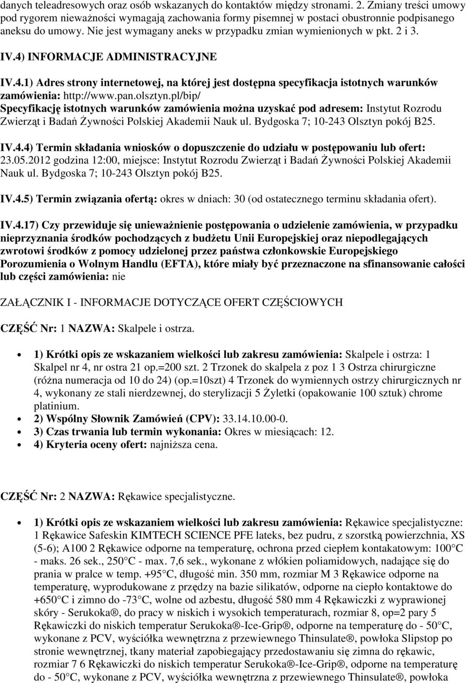 IV.4) INFORMACJE ADMINISTRACYJNE IV.4.1) Adres strony internetowej, na której jest dostępna specyfikacja istotnych warunków zamówienia: http://www.pan.olsztyn.