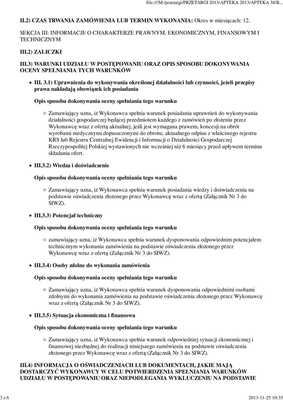 1) Uprawnienia do wykonywania określonej działalności lub czynności, jeżeli przepisy prawa nakładają obowiązek ich posiadania Zamawiający uzna, iż Wykonawca spełnia warunek posiadania uprawnień do