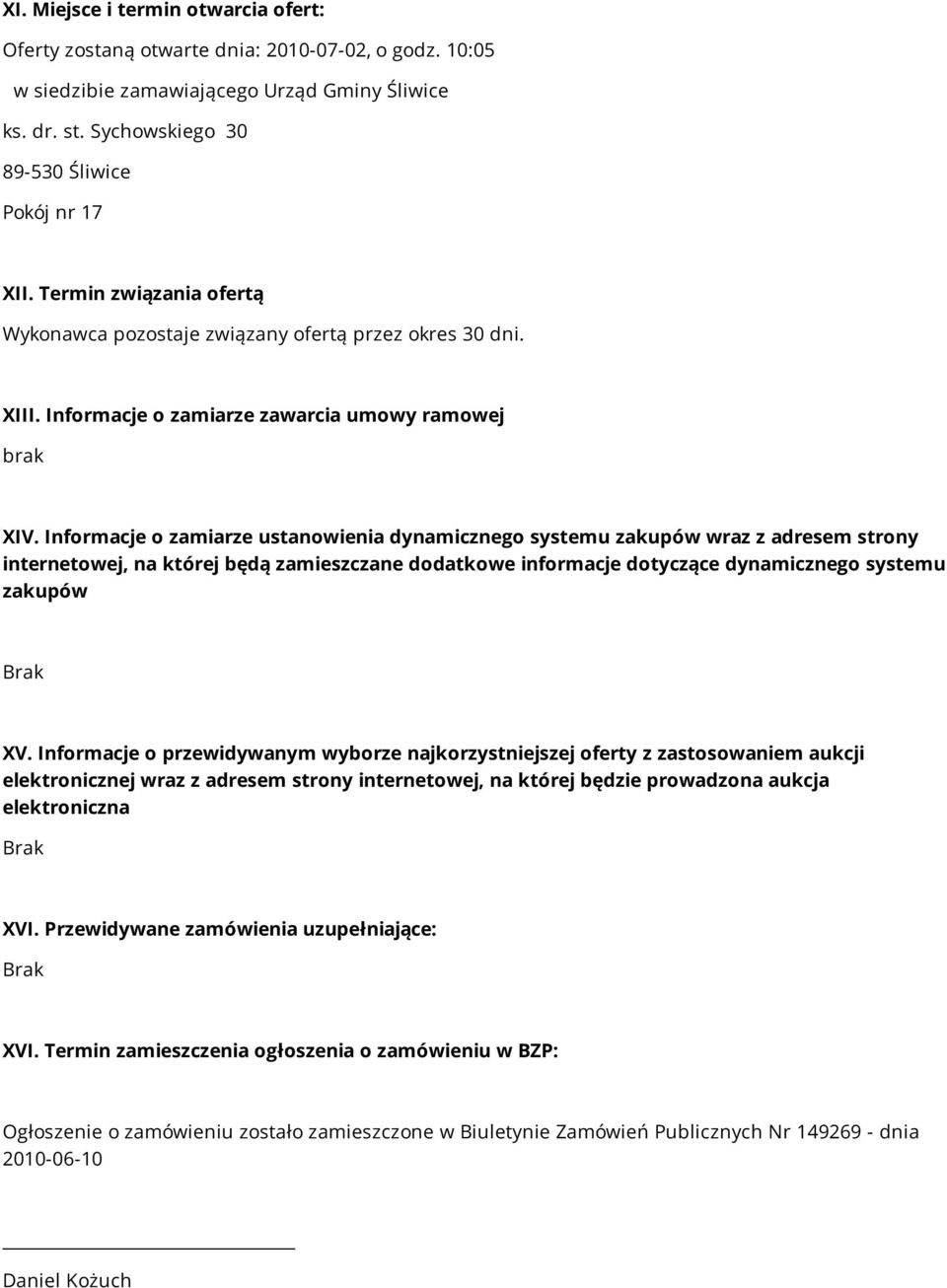 Informacje o zamiarze ustanowienia dynamicznego systemu zakupów wraz z adresem strony internetowej, na której będą zamieszczane dodatkowe informacje dotyczące dynamicznego systemu zakupów XV.