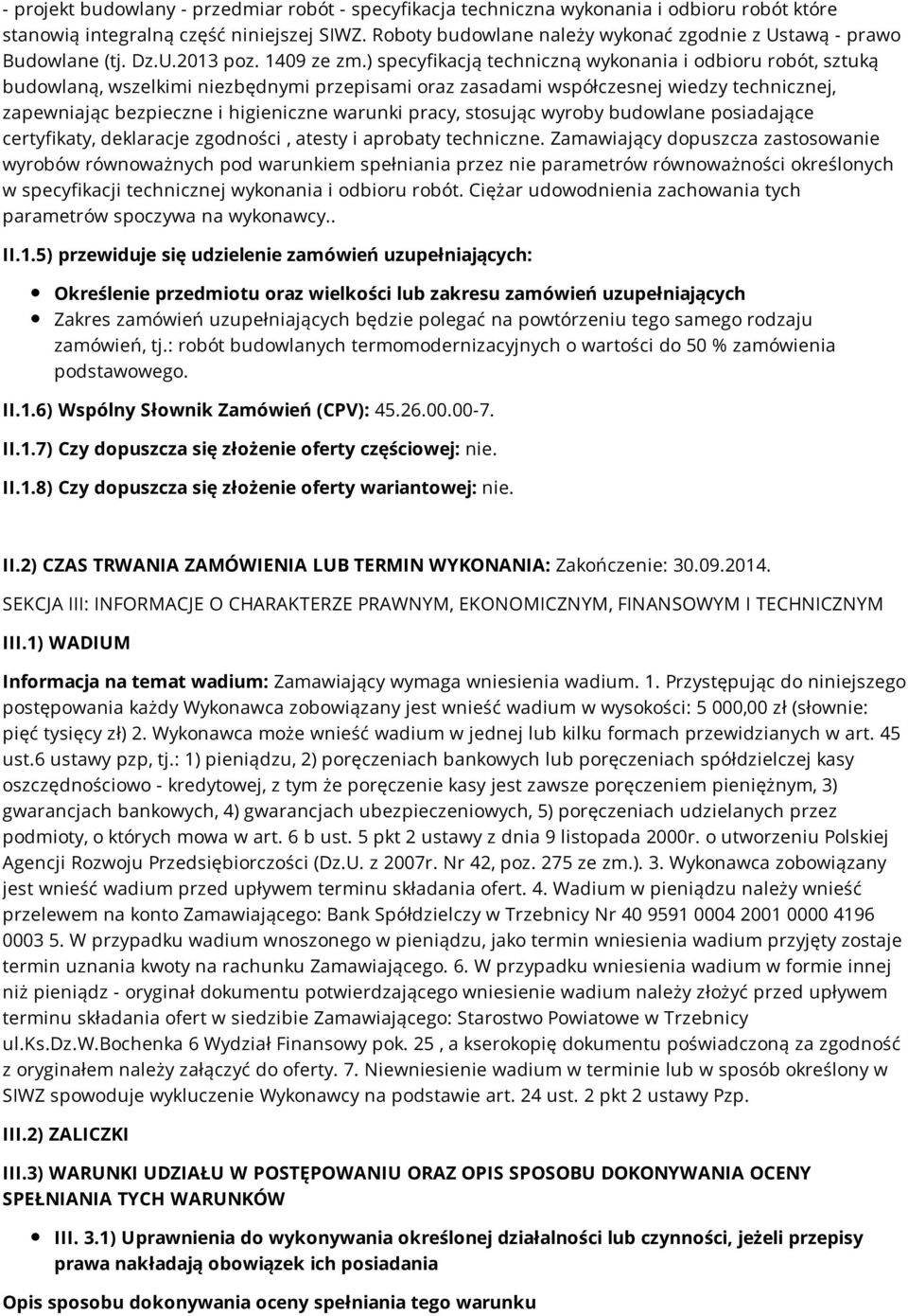 ) specyfikacją techniczną wykonania i odbioru robót, sztuką budowlaną, wszelkimi niezbędnymi przepisami oraz zasadami współczesnej wiedzy technicznej, zapewniając bezpieczne i higieniczne warunki