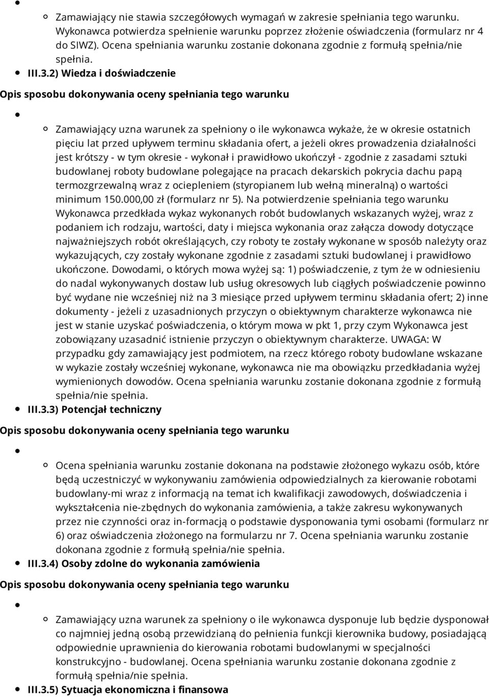 2) Wiedza i doświadczenie Opis sposobu dokonywania oceny spełniania tego warunku Zamawiający uzna warunek za spełniony o ile wykonawca wykaże, że w okresie ostatnich pięciu lat przed upływem terminu