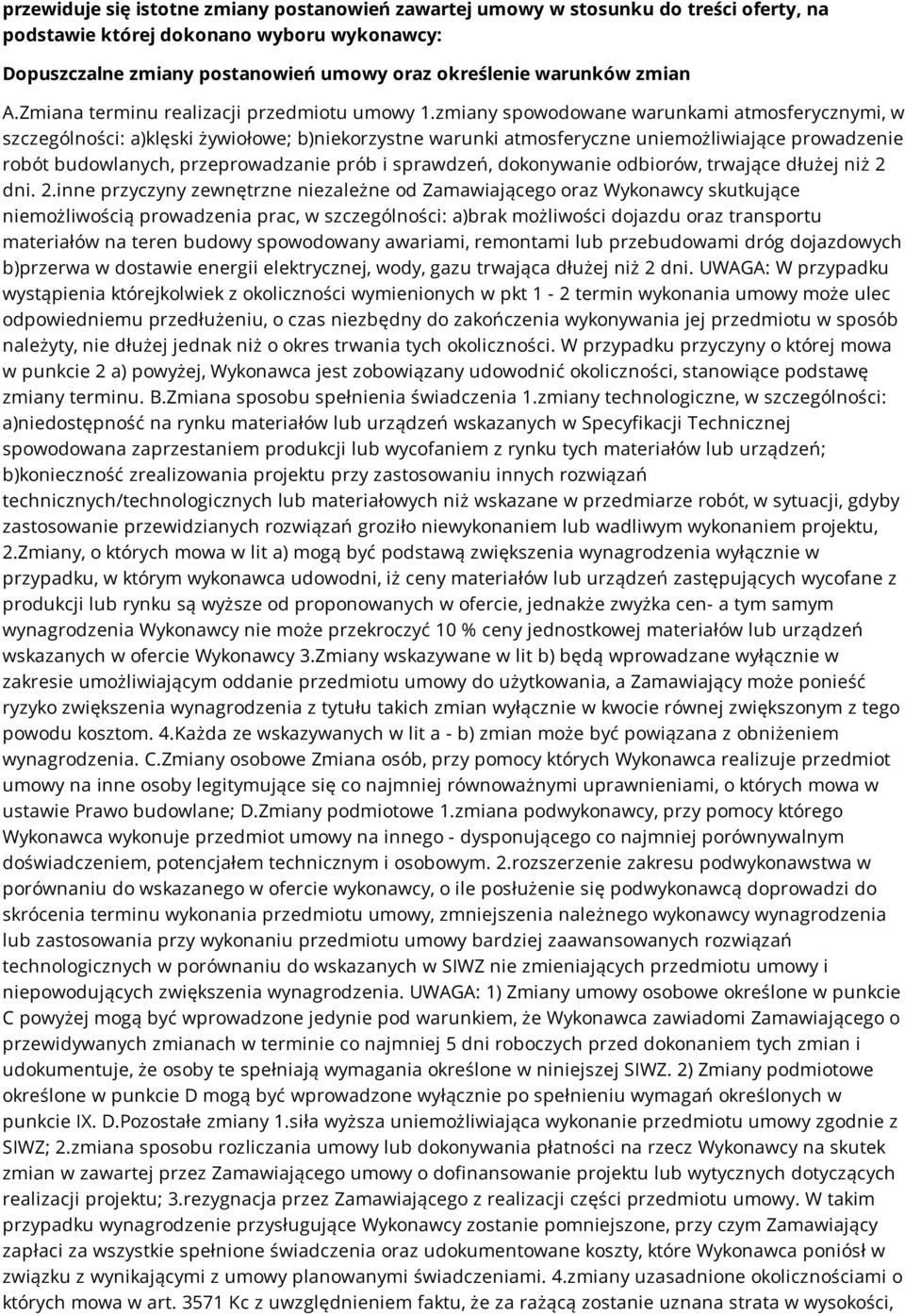 zmiany spowodowane warunkami atmosferycznymi, w szczególności: a)klęski żywiołowe; b)niekorzystne warunki atmosferyczne uniemożliwiające prowadzenie robót budowlanych, przeprowadzanie prób i