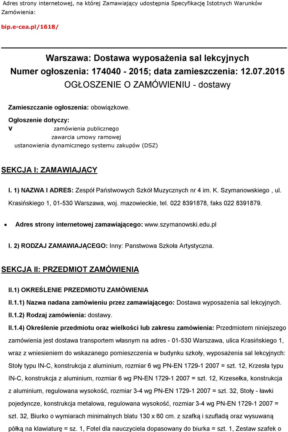 Ogłszenie dtyczy: V zamówienia publiczneg zawarcia umwy ramwej ustanwienia dynamiczneg systemu zakupów (DSZ) SEKCJA I: ZAMAWIAJĄCY I. 1) NAZWA I ADRES: Zespół Państwwych Szkół Muzycznych nr 4 im. K.