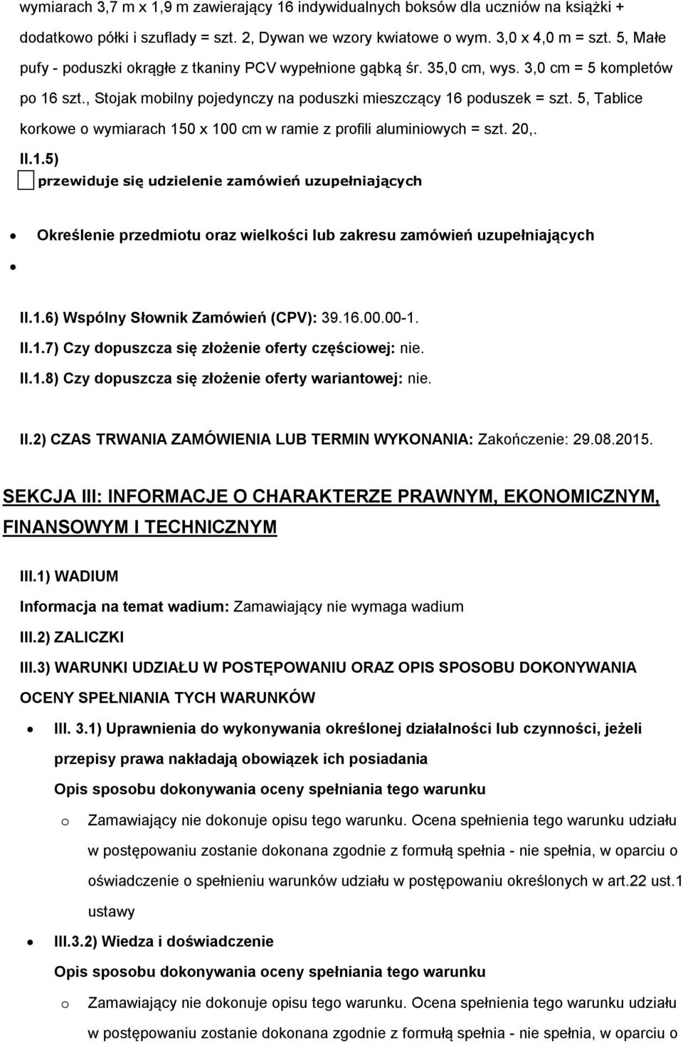 5, Tablice krkwe wymiarach 150 x 100 cm w ramie z prfili aluminiwych = szt. 20,. II.1.5) przewiduje się udzielenie zamówień uzupełniających Określenie przedmitu raz wielkści lub zakresu zamówień uzupełniających II.