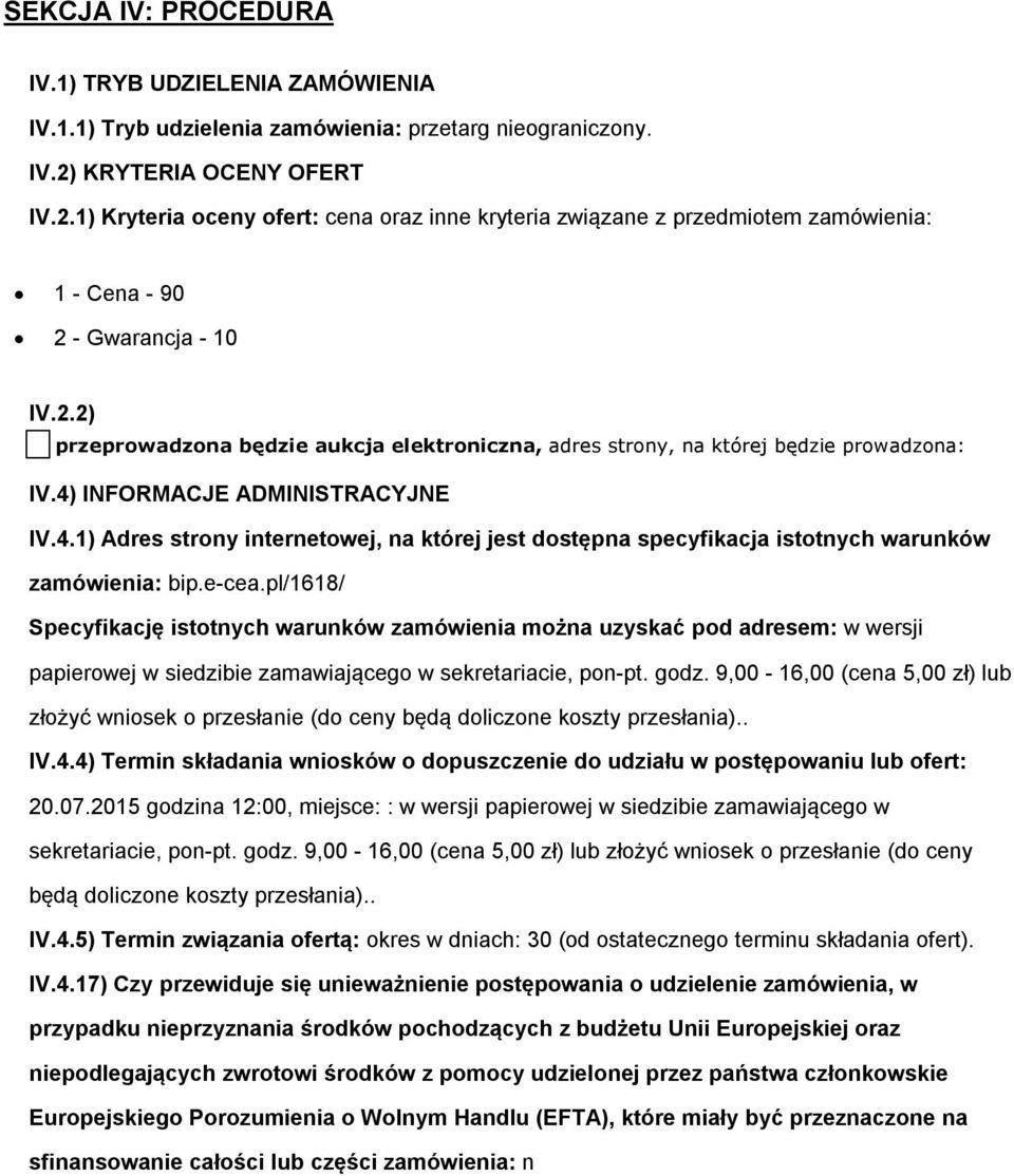 4) INFORMACJE ADMINISTRACYJNE IV.4.1) Adres strny internetwej, na której jest dstępna specyfikacja isttnych warunków zamówienia: bip.e-cea.