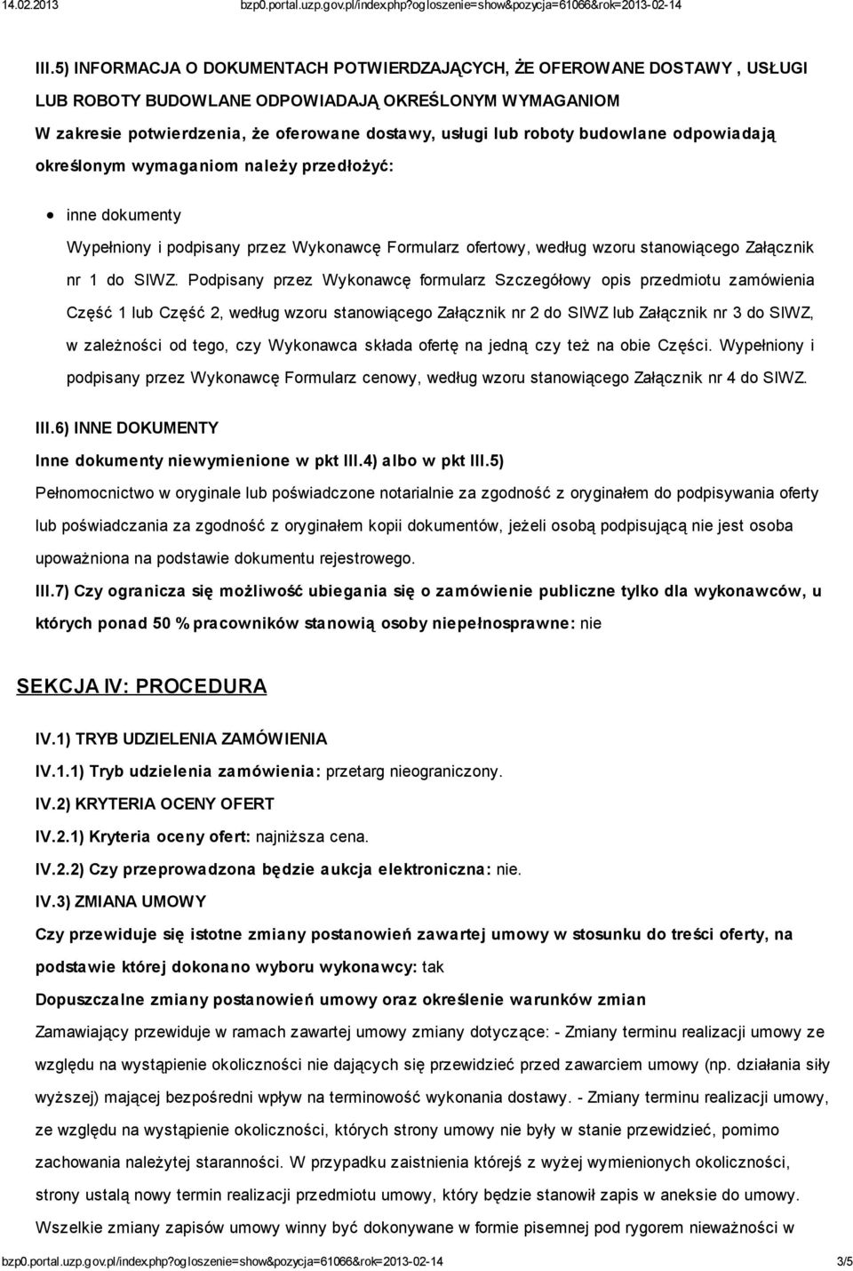 Podpisany przez Wykonawcę formularz Szczegółowy opis przedmiotu zamówienia Część 1 lub Część 2, według wzoru stanowiącego Załącznik nr 2 do SIWZ lub Załącznik nr 3 do SIWZ, w zależności od tego, czy