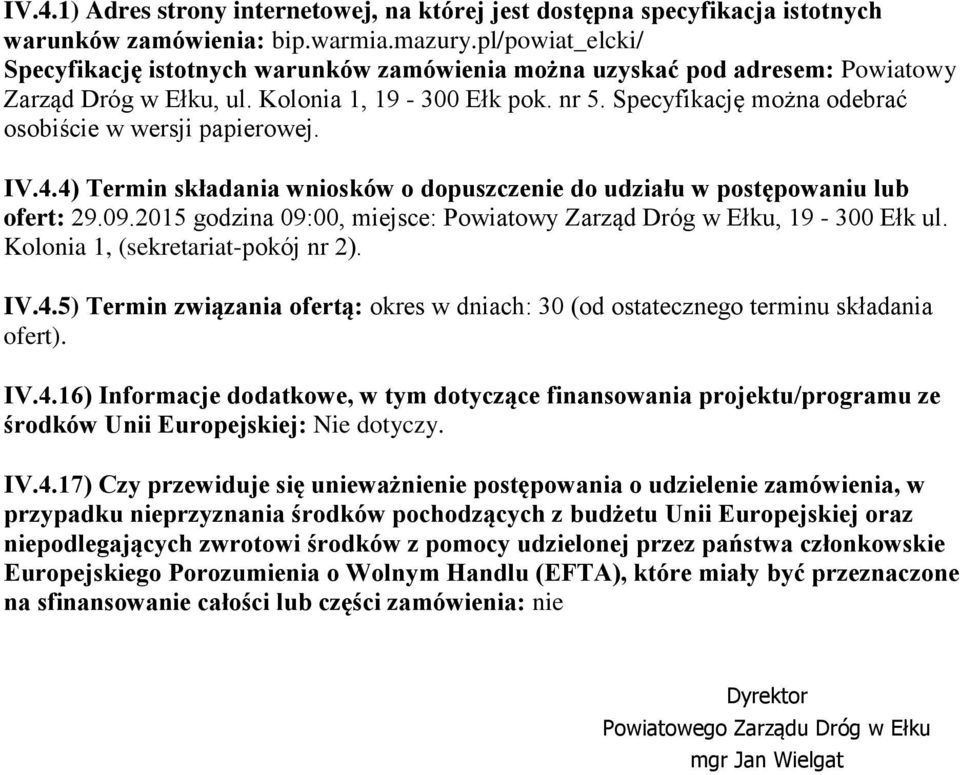 Specyfikację można odebrać osobiście w wersji papierowej. IV.4.4) Termin składania wniosków o dopuszczenie do udziału w postępowaniu lub ofert: 29.09.