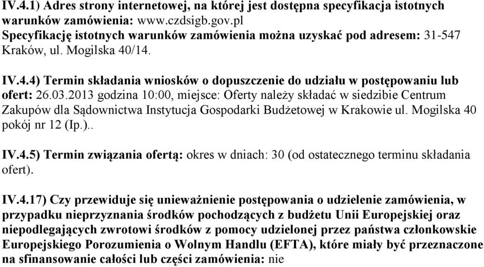 2013 godzina 10:00, miejsce: Oferty należy składać w siedzibie Centrum Zakupów dla Sądownictwa Instytucja Gospodarki Budżetowej w Krakowie ul. Mogilska 40