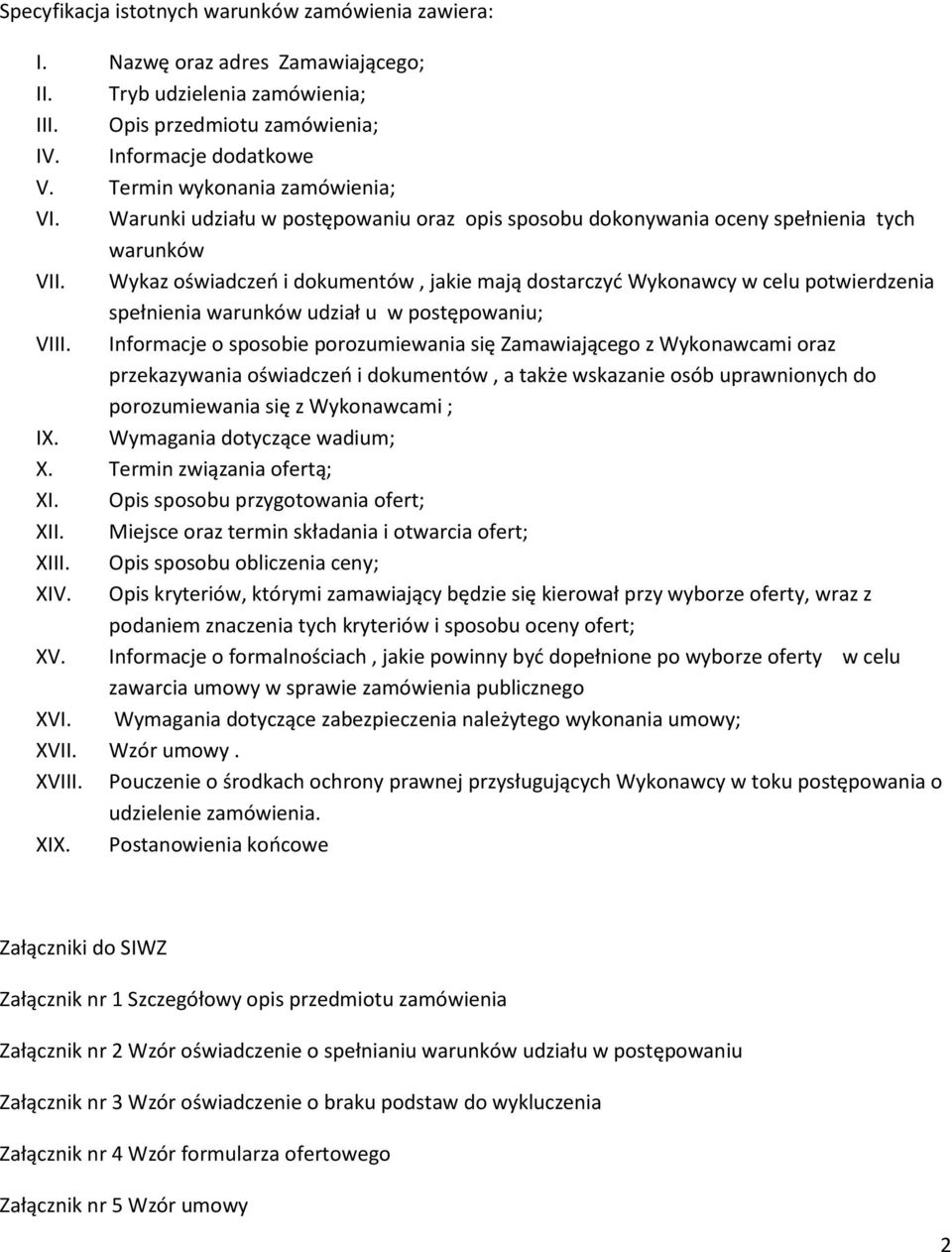 Wykaz oświadczeń i dokumentów, jakie mają dostarczyć Wykonawcy w celu potwierdzenia spełnienia warunków udział u w postępowaniu; VIII.